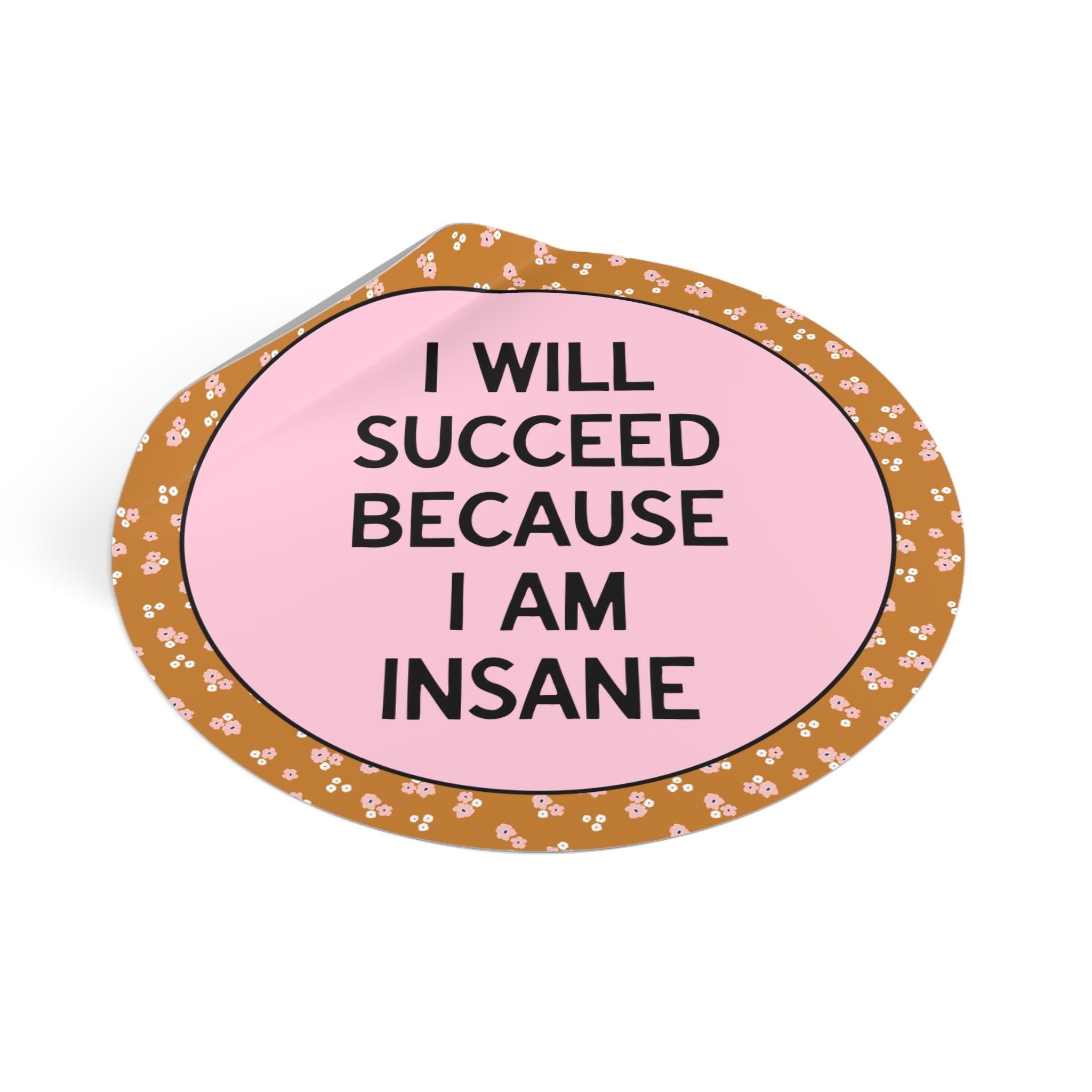 I Will Succeed Because I am Insane - Opal and June