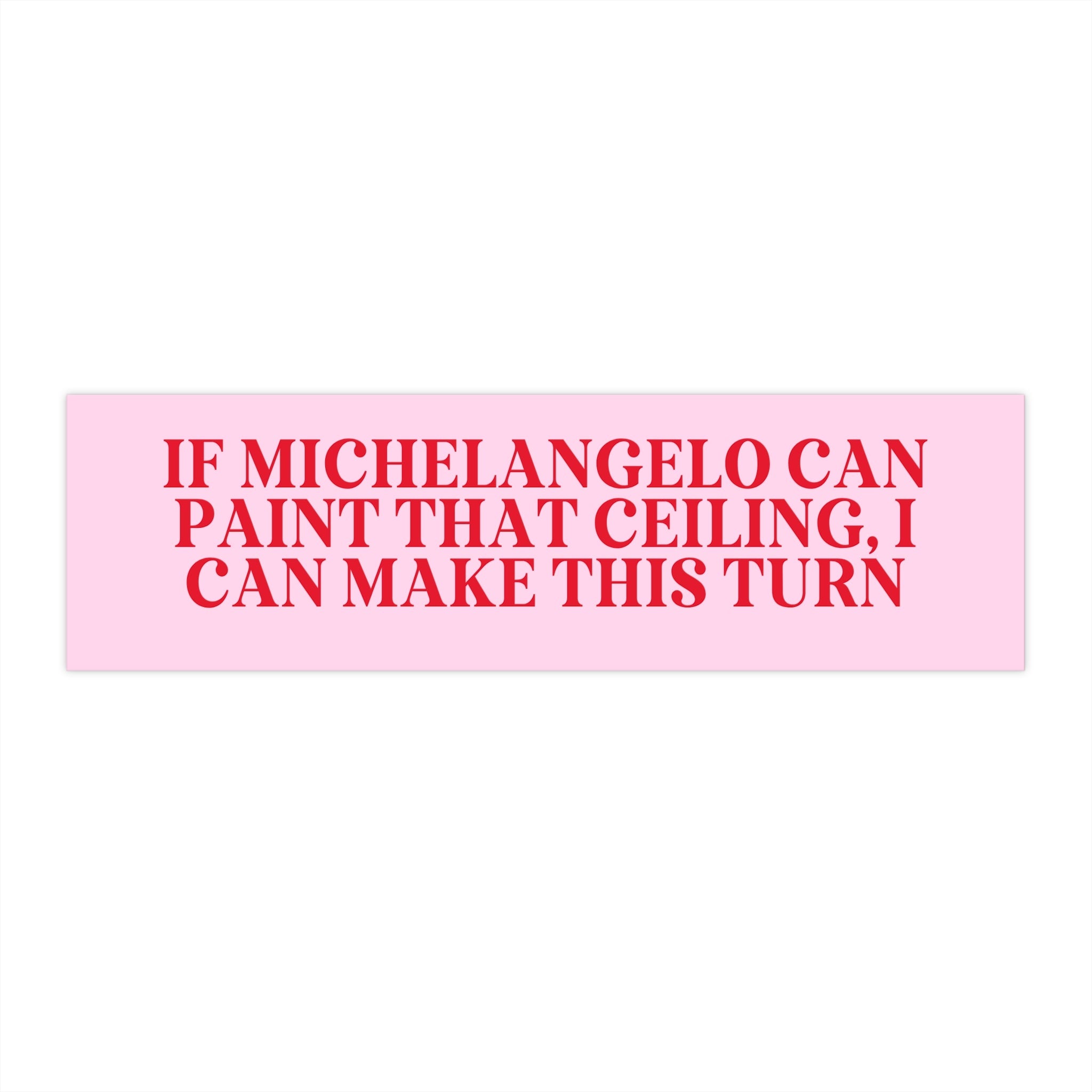 If Michelangelo Can Paint That Ceiling, I Can Make This Turn - Opal and June