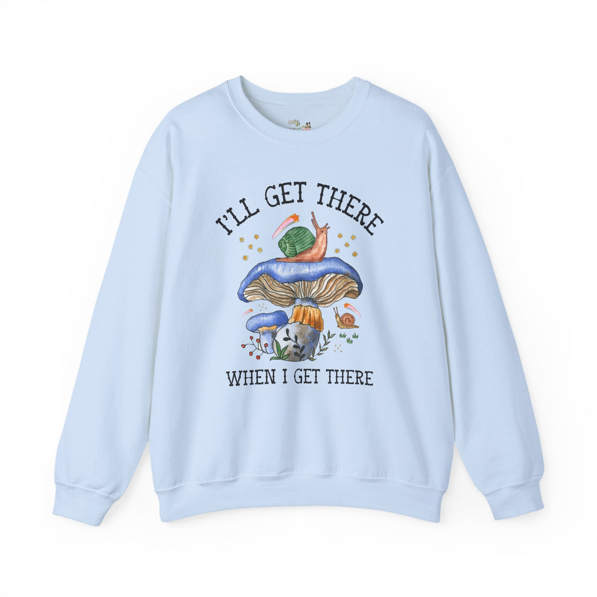 I'll Get There When I Get There: Funny Hiking Lover Gift for Friend or Sister Who Loves Snails and Hikes, Cute Goblincore Mushroom Sweatshirt - Opal and June