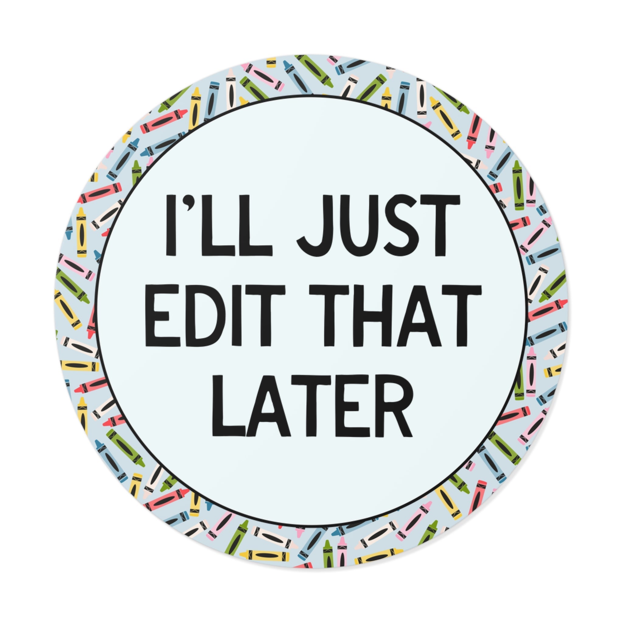 I'll Just Edit That Later Sticker - Opal and June