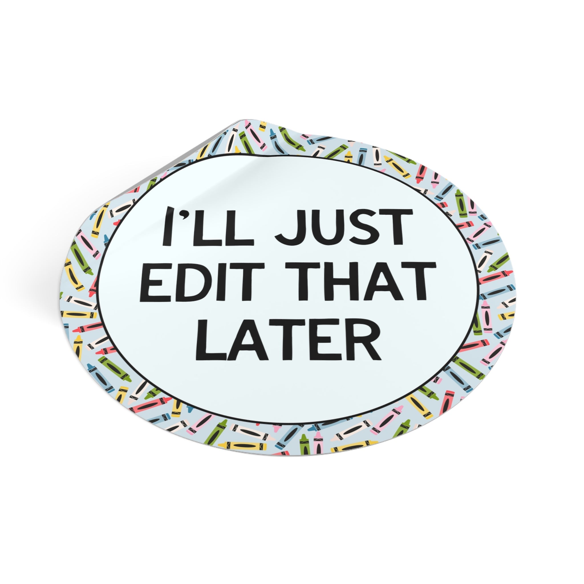 I'll Just Edit That Later Sticker - Opal and June