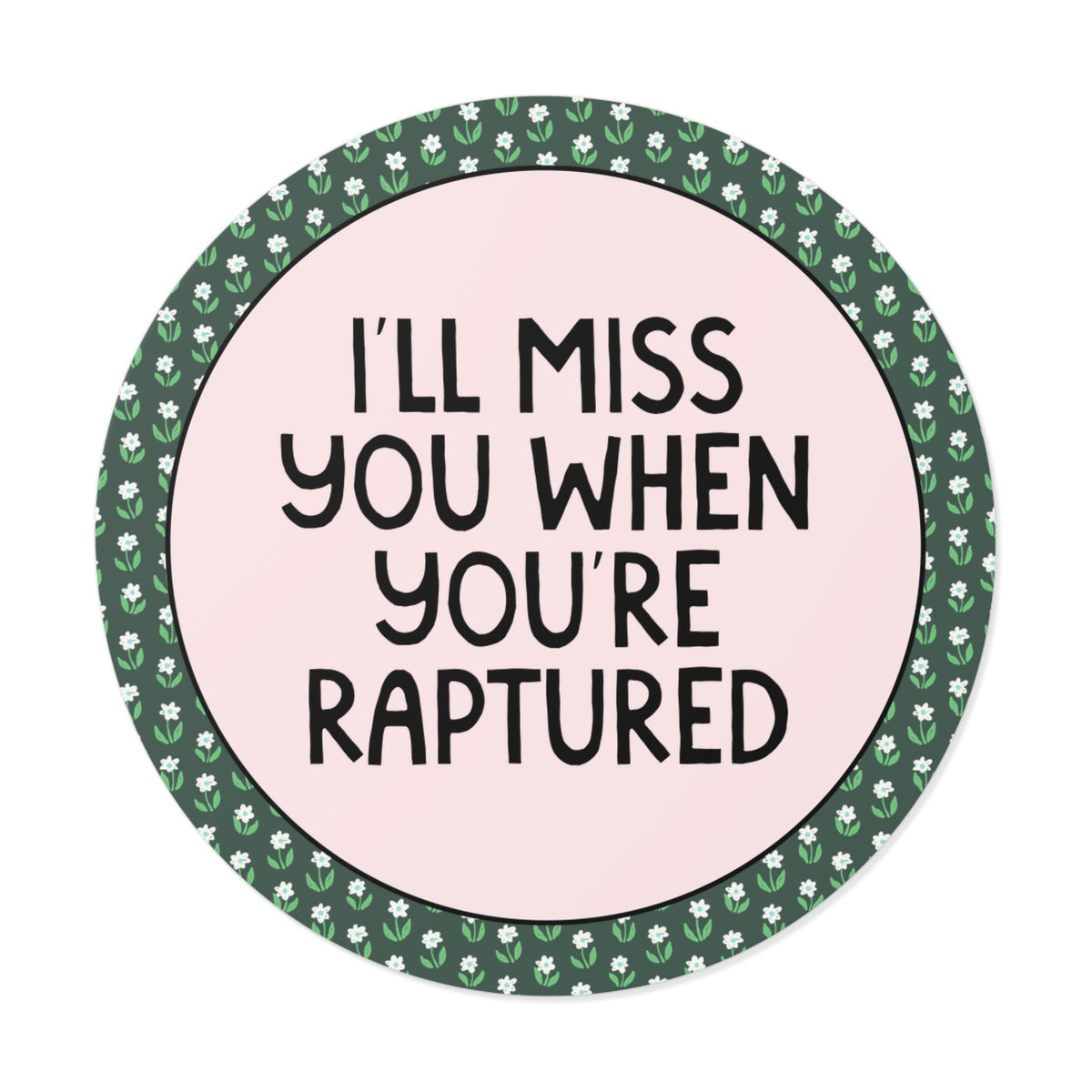 I'll Miss You When You're Raptured Sticker with Cute Flowers, Colorful Maximalist Funny Sarcastic Sticker for Friend - Opal and June