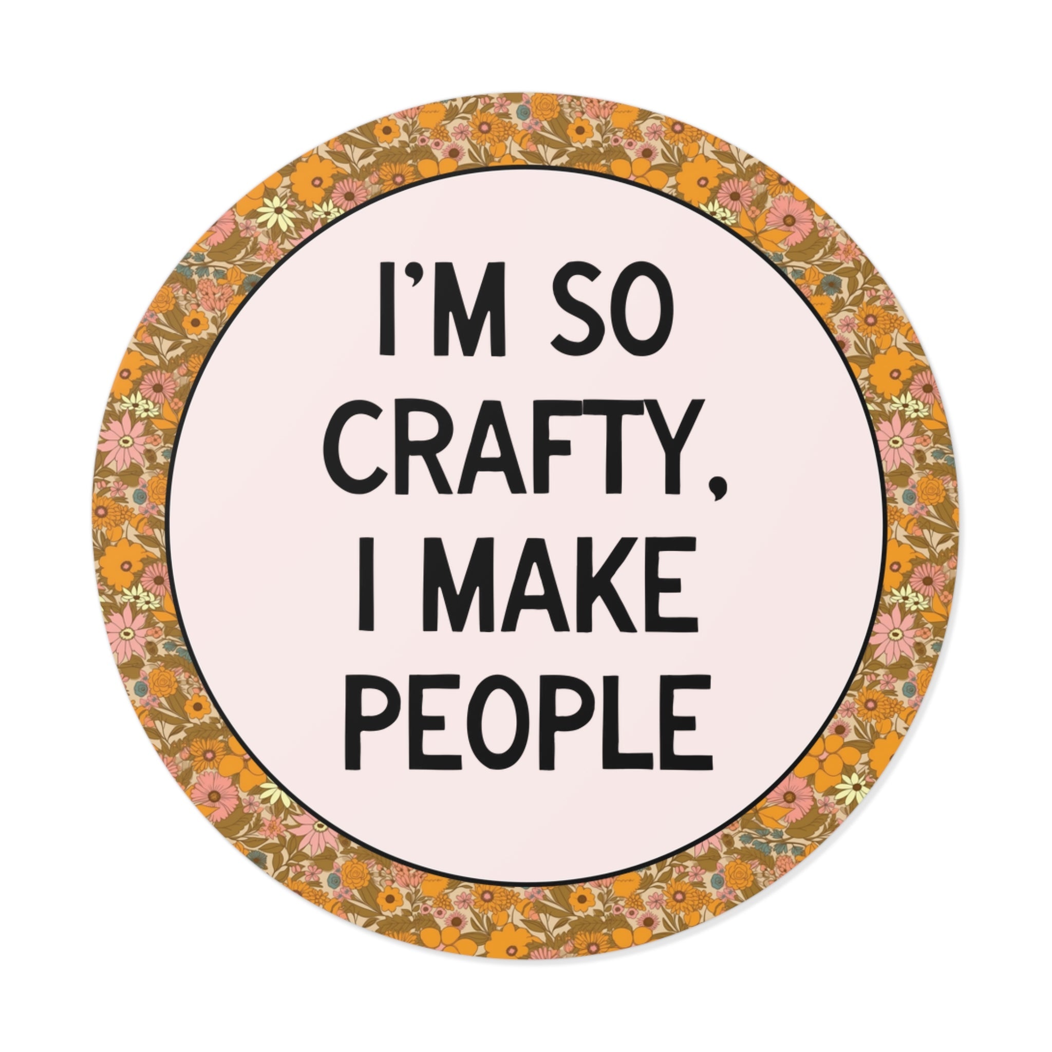 I'm So Crafty I Make People Sticker for Mom - Opal and June