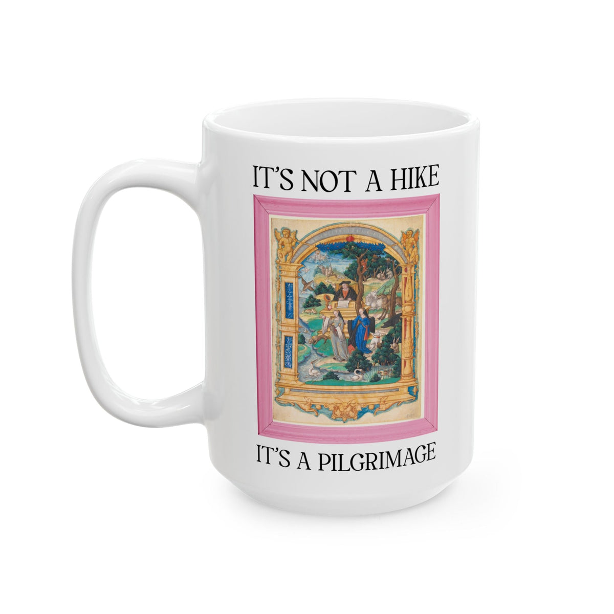It's Not a Hike It's a Pilgrimage Coffee Mug: Funny Medieval Art History Buff Gift for Nature Lover or Artist Who Loves Hiking, Landscape Painter or Photographer Gift - Opal and June