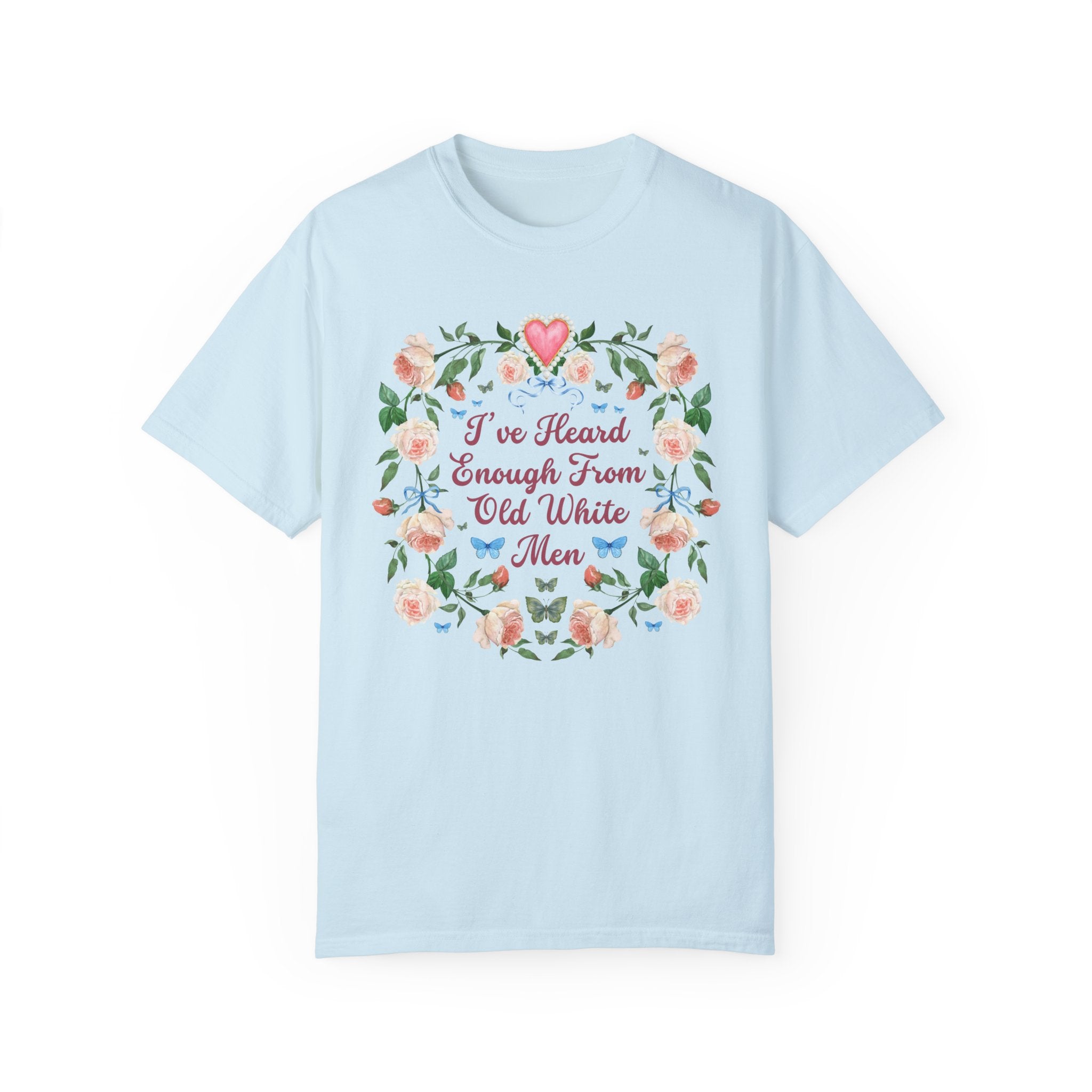 I've Heard Enough From Old White Men - T-Shirt | Strong I've Heard Enough From Old White Men - T-Shirt | Strong