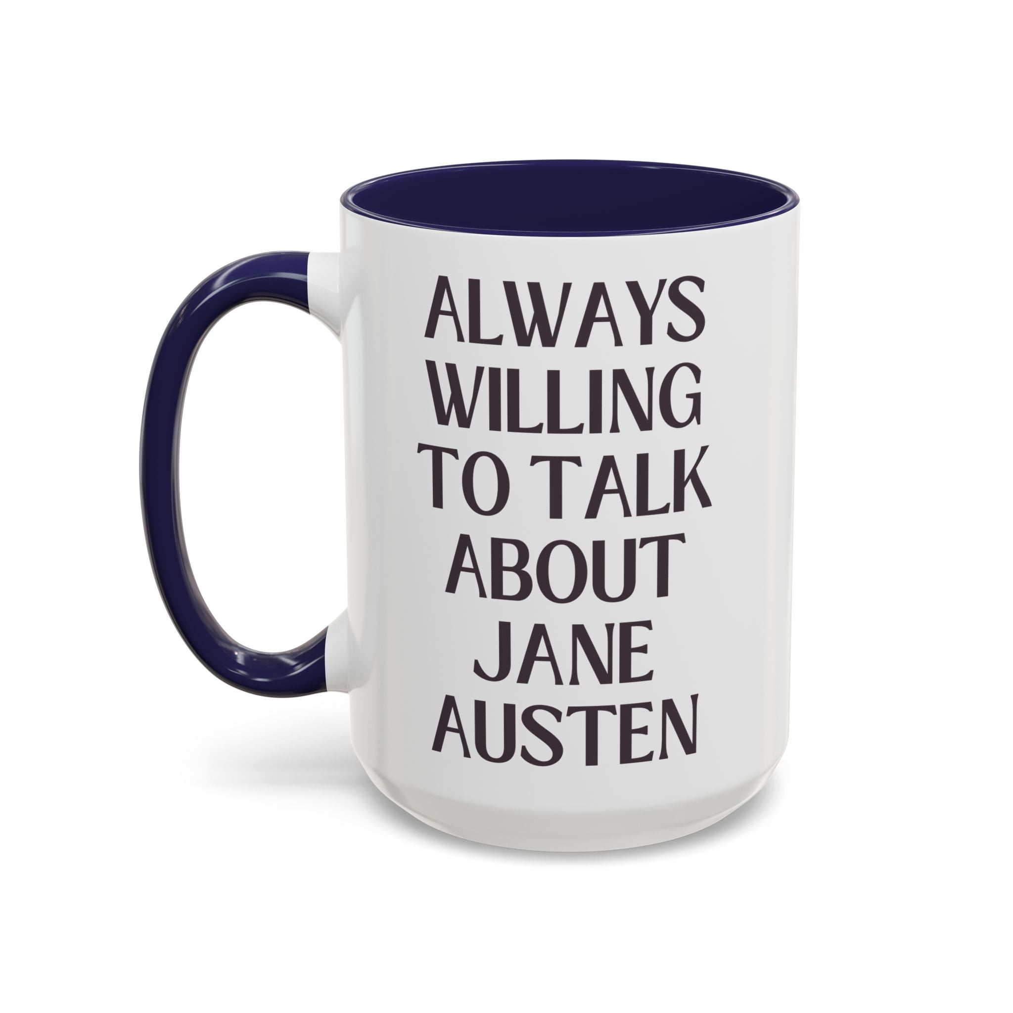 Jane Austen Coffee Mug for Regency Romance Bookworm: Always Willing to Talk About Jane Austen | Funny Bookish History Gift for Literature Teacher - Opal and June