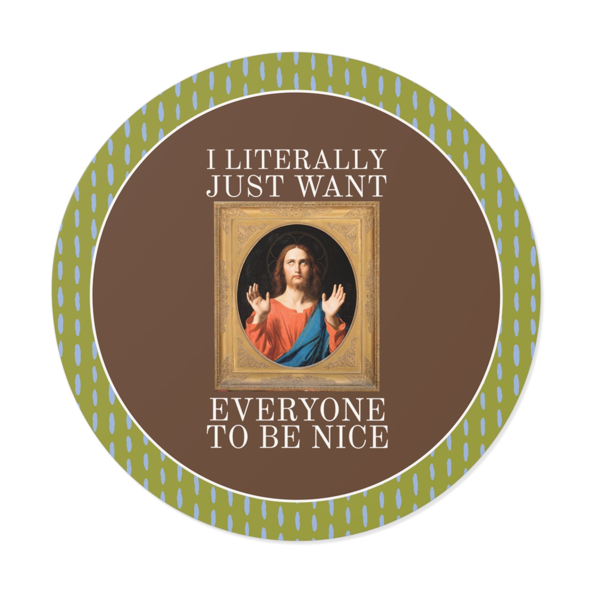 Jesus Art History Lover Sticker: I Literally Just Want Everyone to be Nice, Silly Art Historian Sticker with Positive Kindness Affirmation - Opal and June