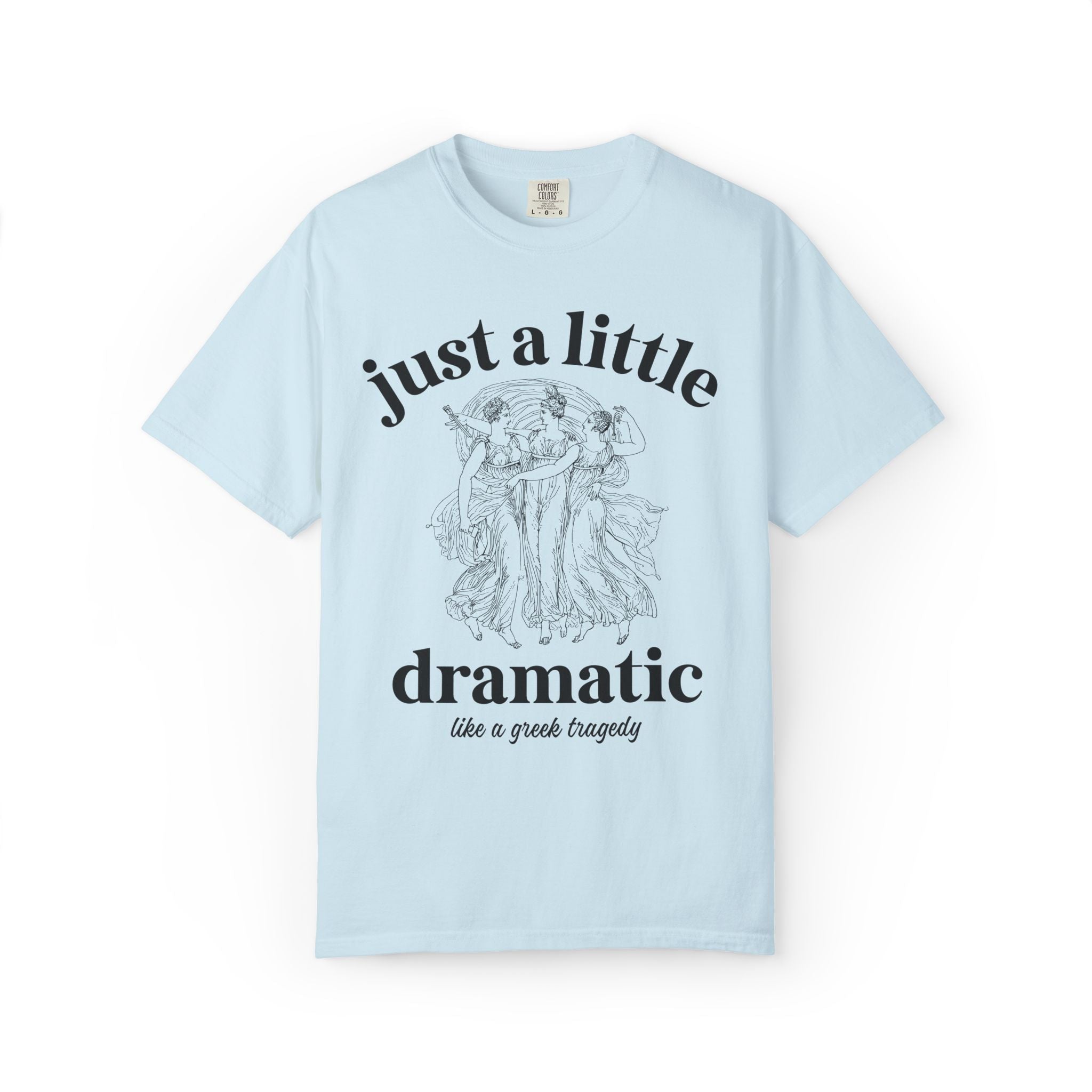 Just A Little Bit Dramatic Greek Mythology or Ancient History Lover Gift, Funny Saying History Teacher or English Literature Professor Tee - Opal and June