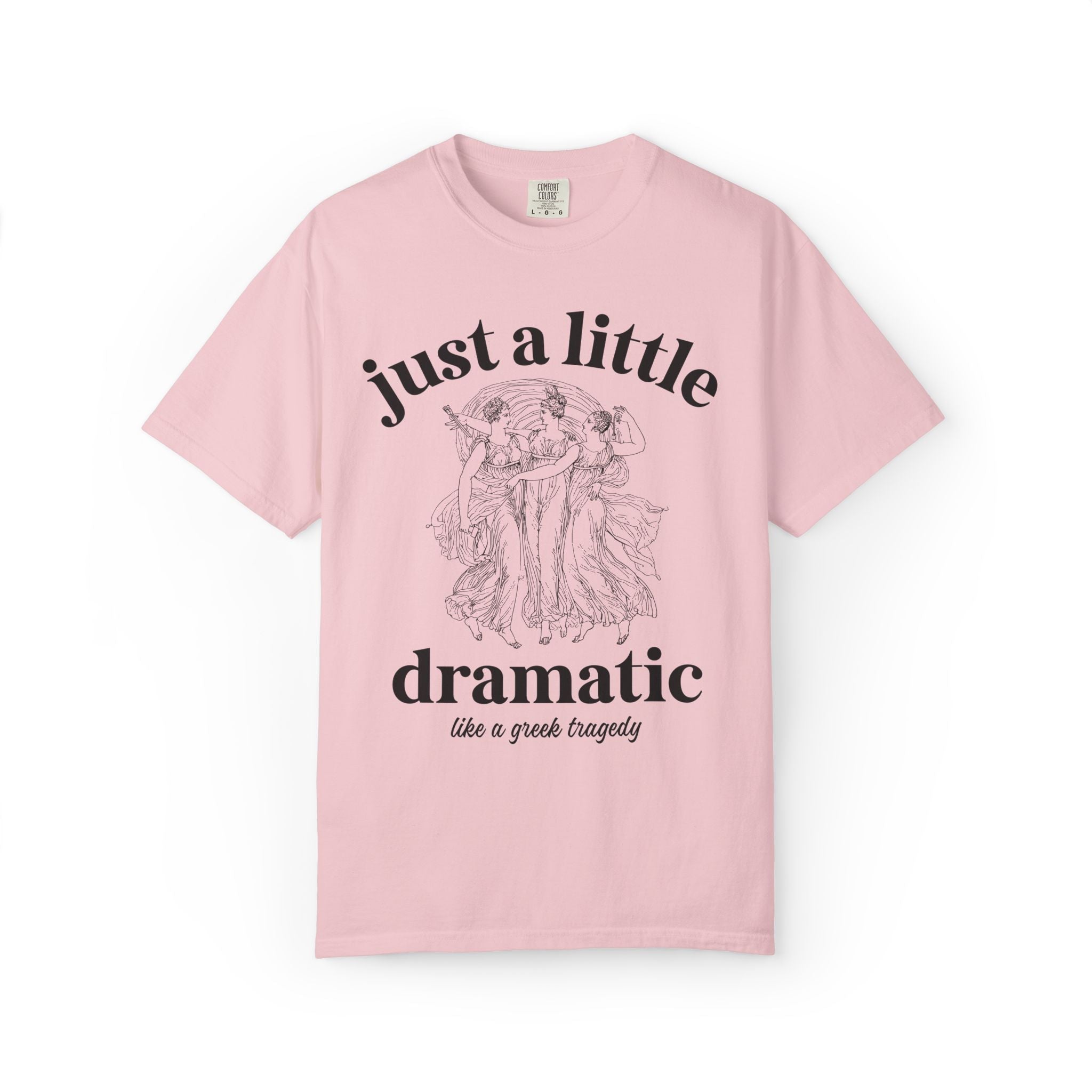 Just A Little Bit Dramatic Greek Mythology or Ancient History Lover Gift, Funny Saying History Teacher or English Literature Professor Tee - Opal and June