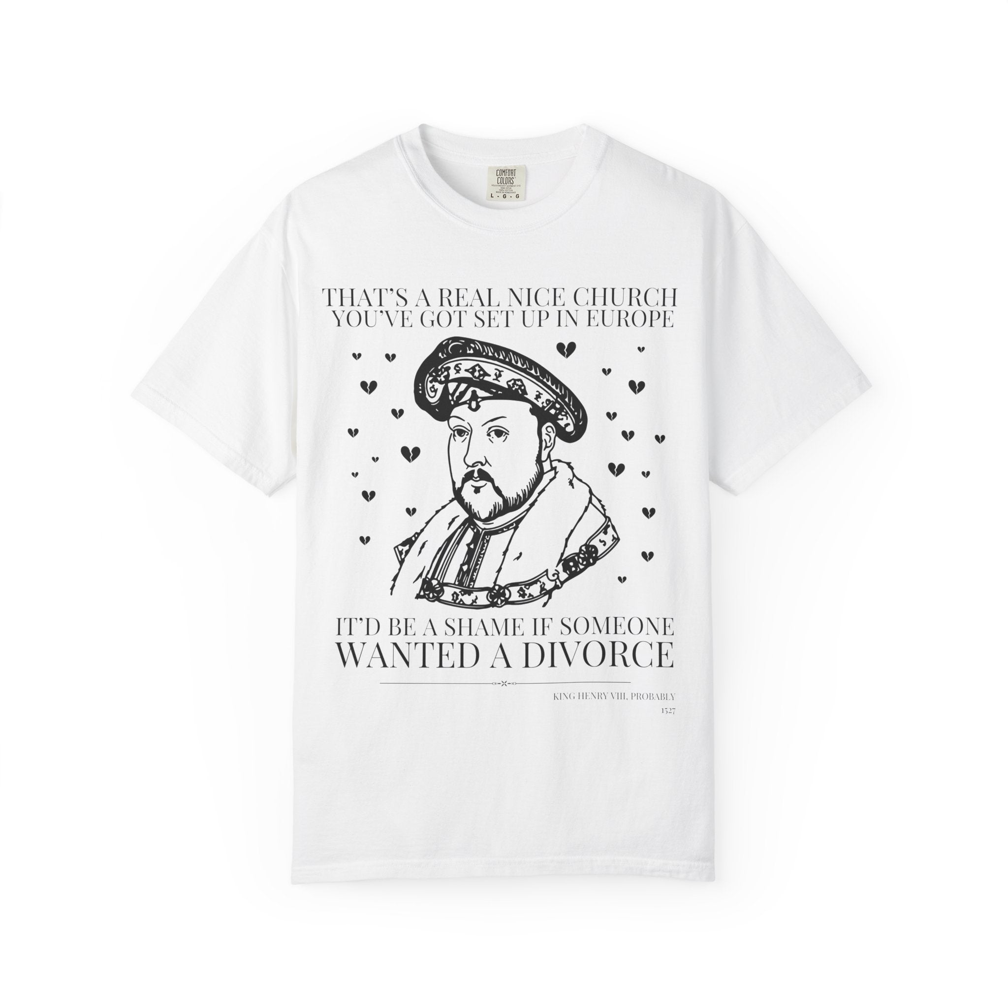 King Henry the 8th Funny History T-Shirt: Silly Historian Gift for Friend Who Loves Tudor History, 16th Century European Religious History - Opal and June