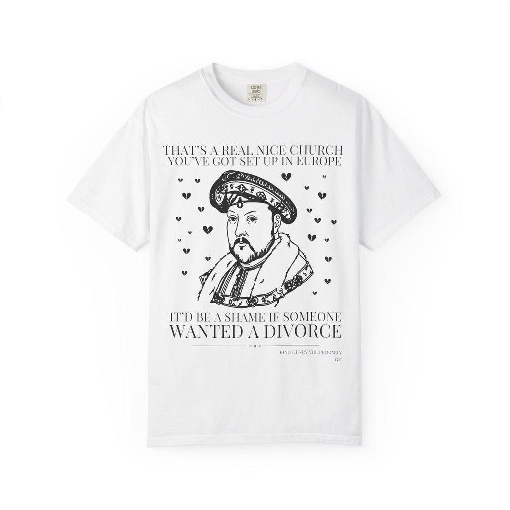 King Henry the 8th Funny History T-Shirt: Silly Historian Gift for Friend Who Loves Tudor History, 16th Century European Religious History - Opal and June
