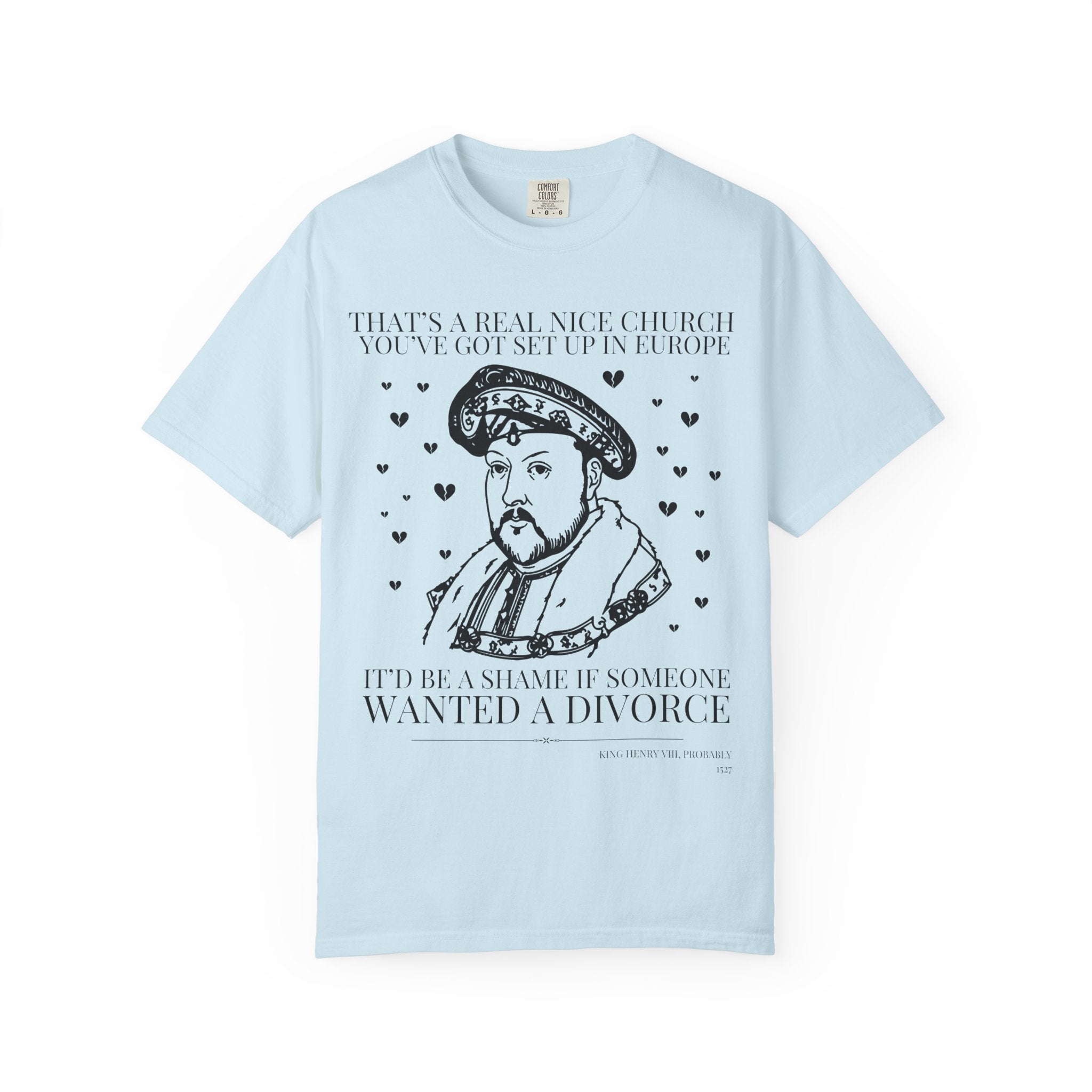 King Henry the 8th Funny History T-Shirt: Silly Historian Gift for Friend Who Loves Tudor History, 16th Century European Religious History - Opal and June