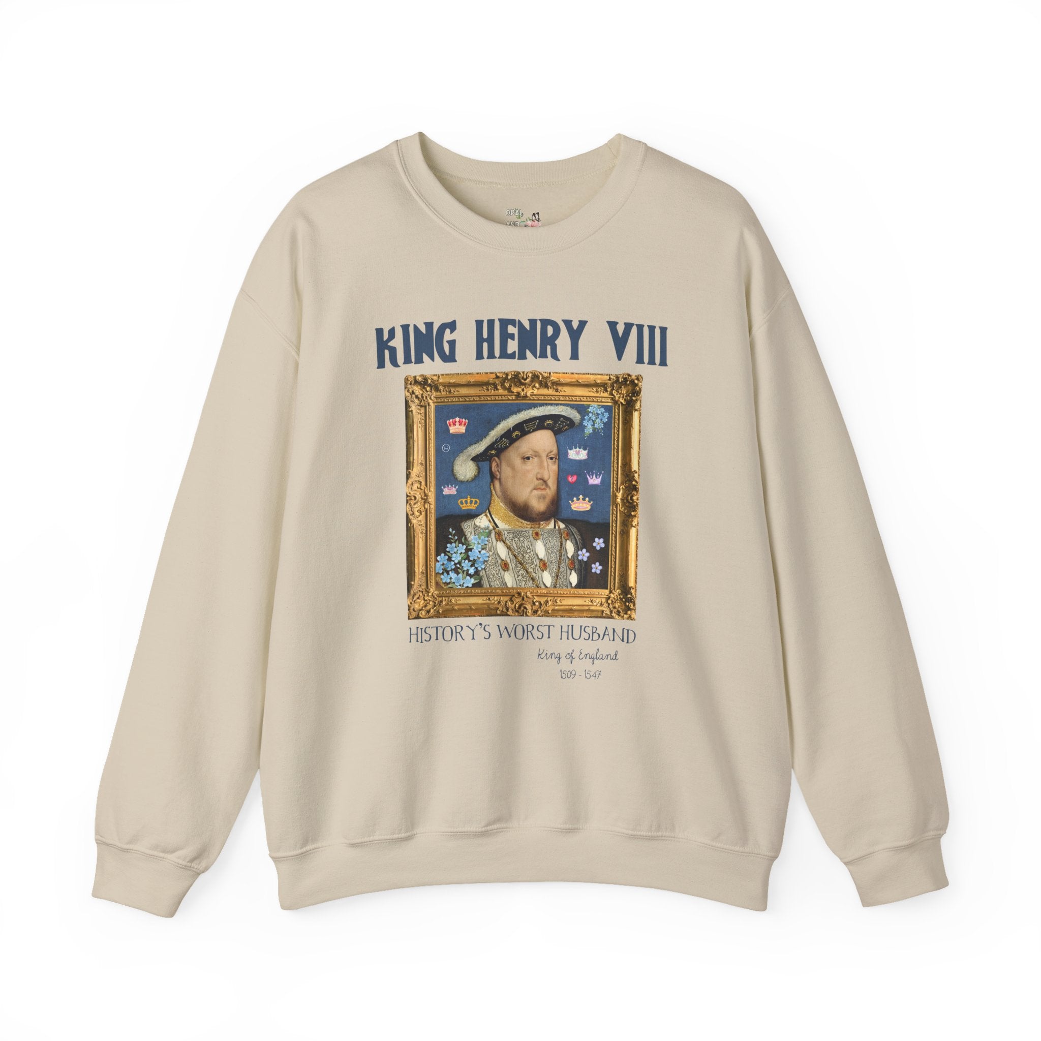 King Henry the 8th Tudor History Sweatshirt: Funny Saying Hans Holbein History Lover Crewneck, Women's History, Famous Queens, Royal History - Opal and June