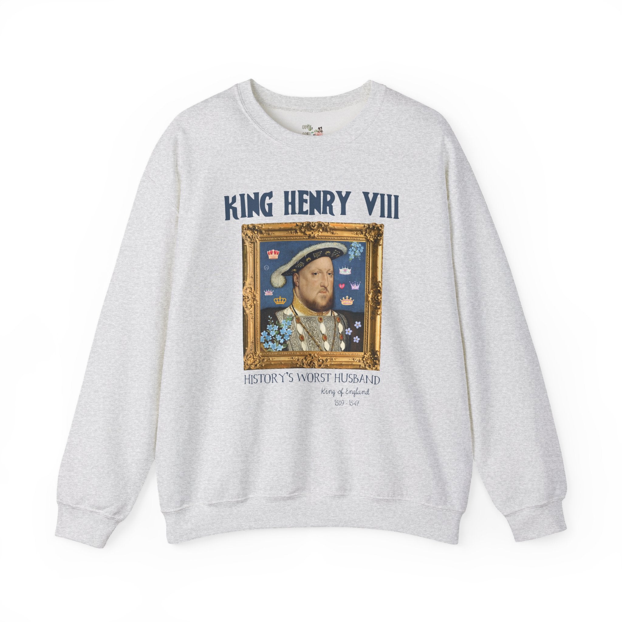 King Henry the 8th Tudor History Sweatshirt: Funny Saying Hans Holbein History Lover Crewneck, Women's History, Famous Queens, Royal History - Opal and June