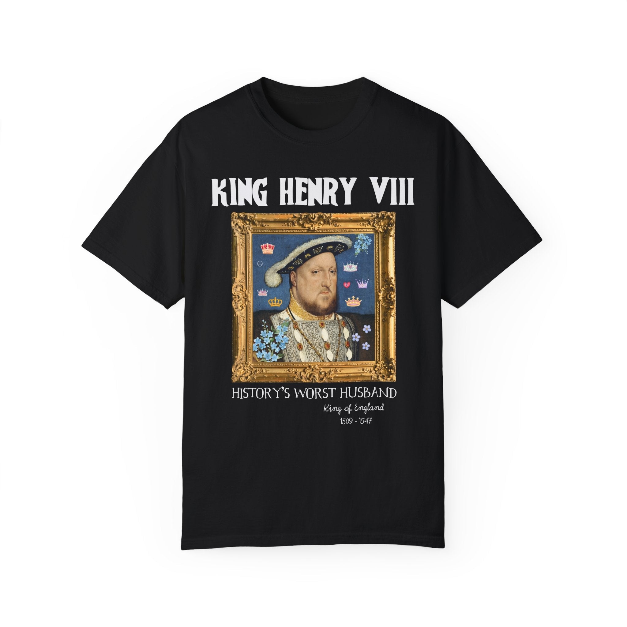 King Henry the 8th Tudor History Tee Shirt: Funny Saying Hans Holbein History Lover T-Shirt, Women's History, Famous Queens, Royal History - Opal and June