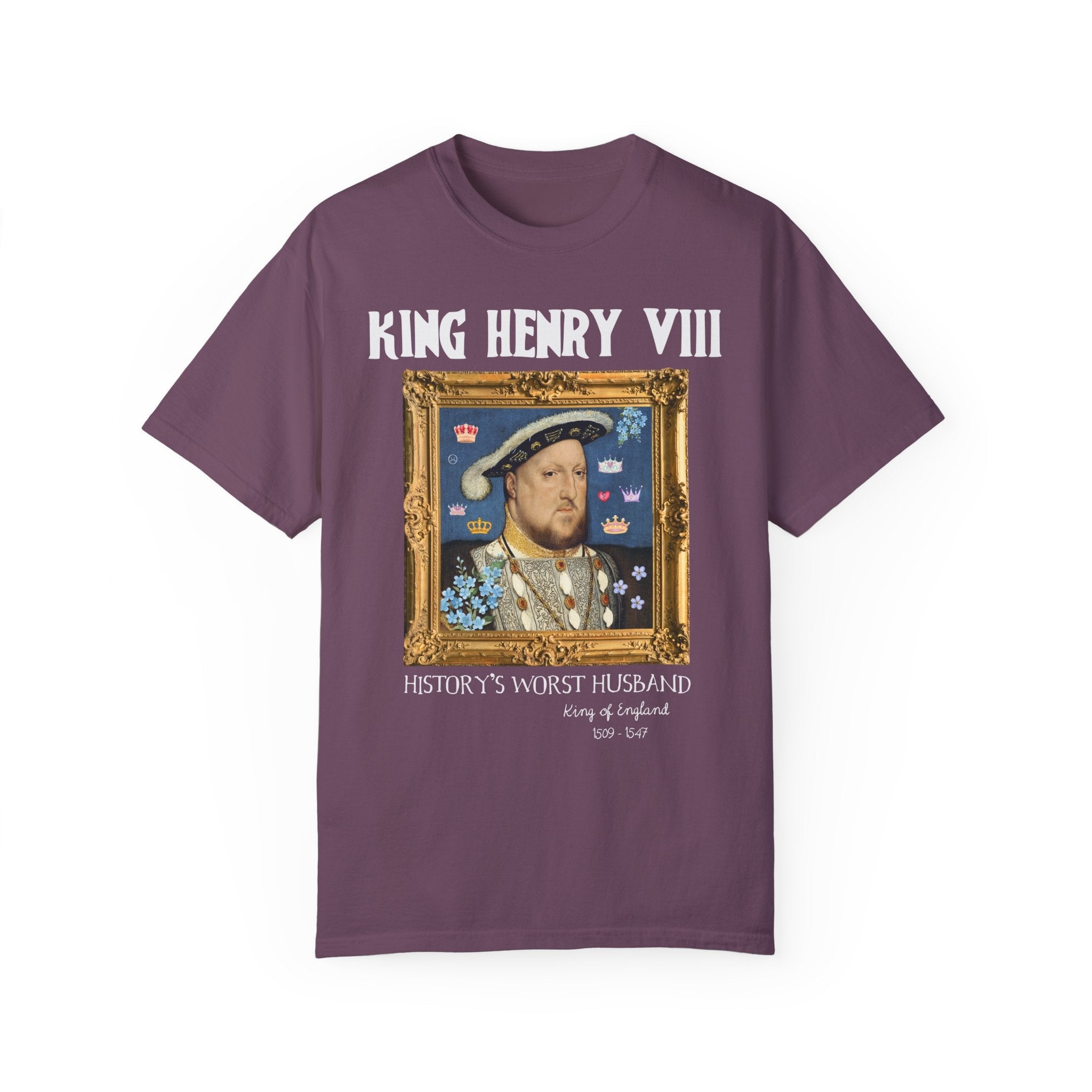 King Henry the 8th Tudor History Tee Shirt: Funny Saying Hans Holbein History Lover T-Shirt, Women's History, Famous Queens, Royal History - Opal and June