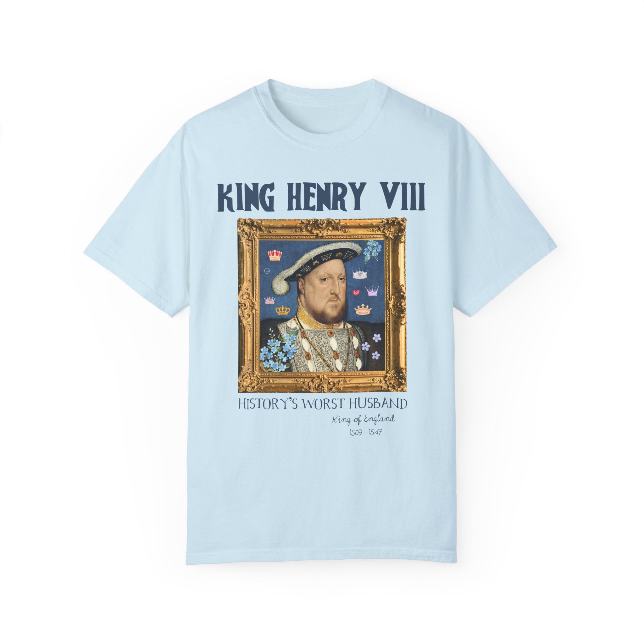 King Henry the 8th Tudor History Tee Shirt: Funny Saying Hans Holbein History Lover T-Shirt, Women's History, Famous Queens, Royal History - Opal and June