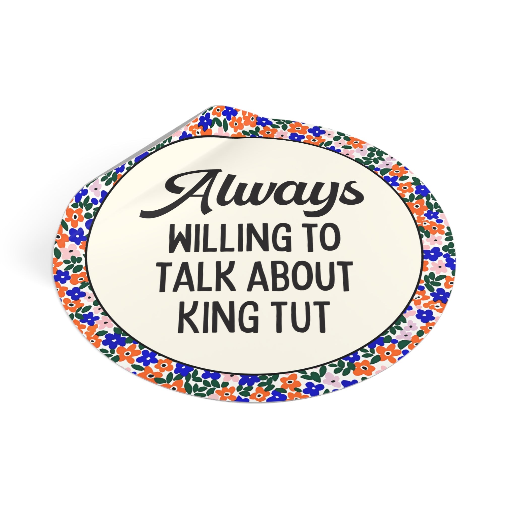 King Tutankhamun Ancient Egyptian History Sticker: Always Willing to Talk About King Tut, Pharaoh Mummy History Buff Archaeologist Gift - Opal and June