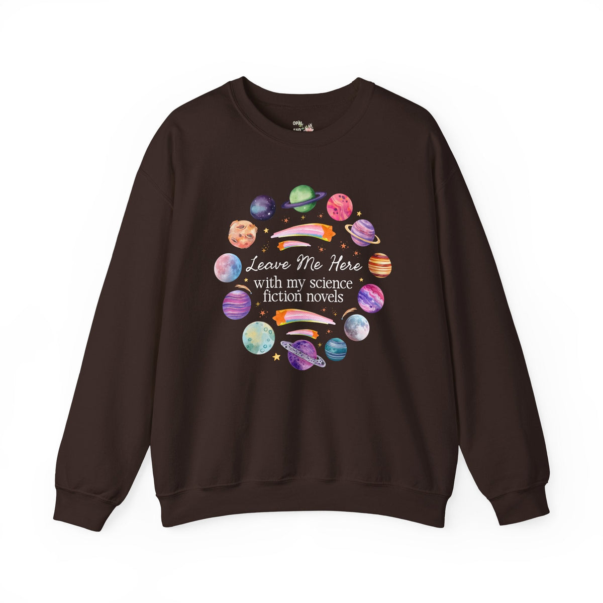 Leave Me Here With My Science Fiction Novels Crewneck: Cute Science Fiction Bookworm Sweatshirt for Librarian or Friend Who Loves Science Fiction Books - Opal and June