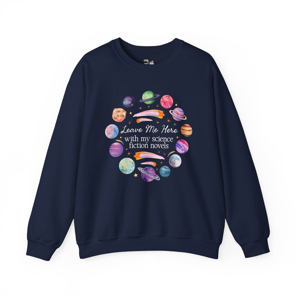Leave Me Here With My Science Fiction Novels Crewneck: Cute Science Fiction Bookworm Sweatshirt for Librarian or Friend Who Loves Science Fiction Books - Opal and June