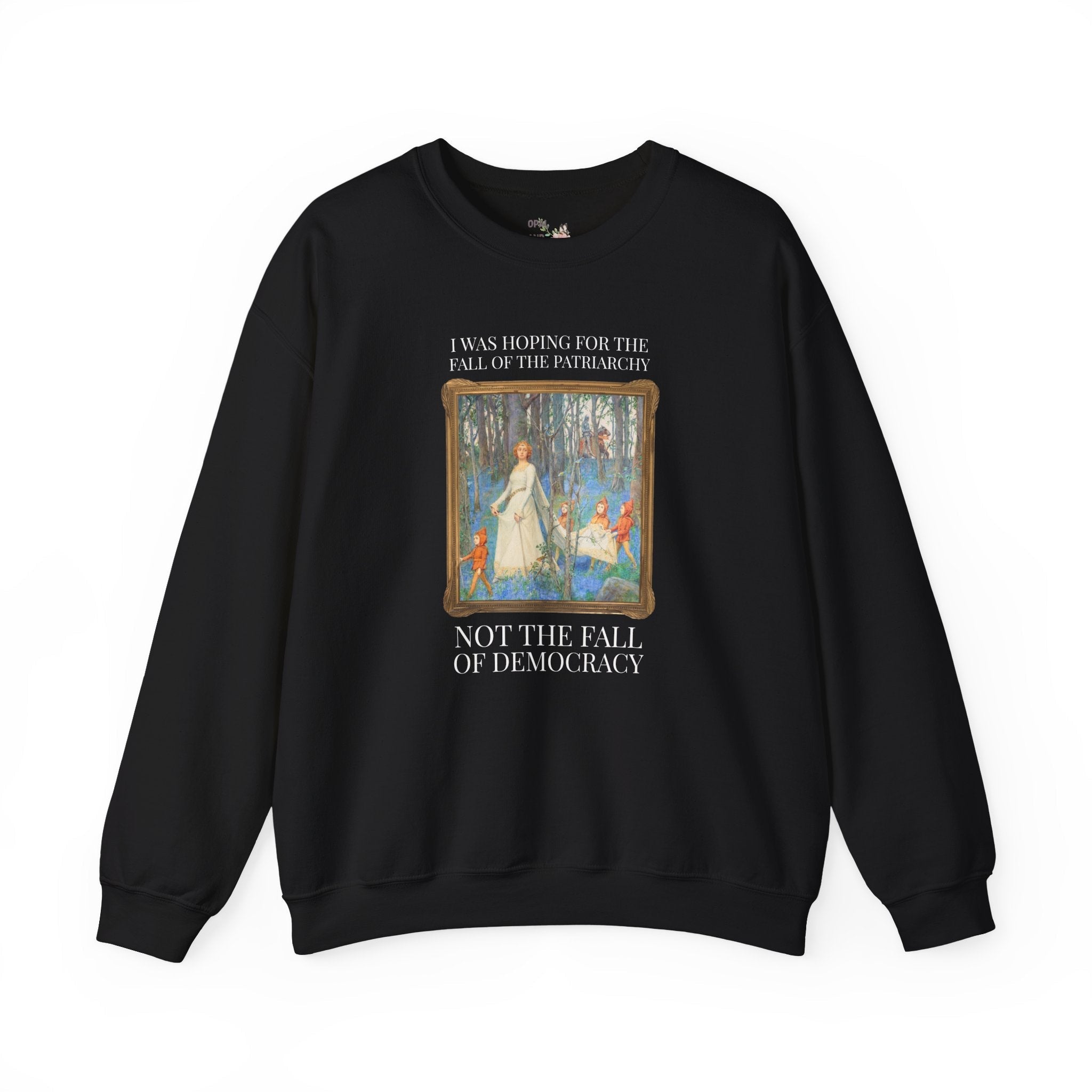 Leftist Feminist Sweatshirt for Voters Against Fascism: I Was Hoping for the Fall of the Patriarchy, Not the Fall of Democracy Political Science - Opal and June
