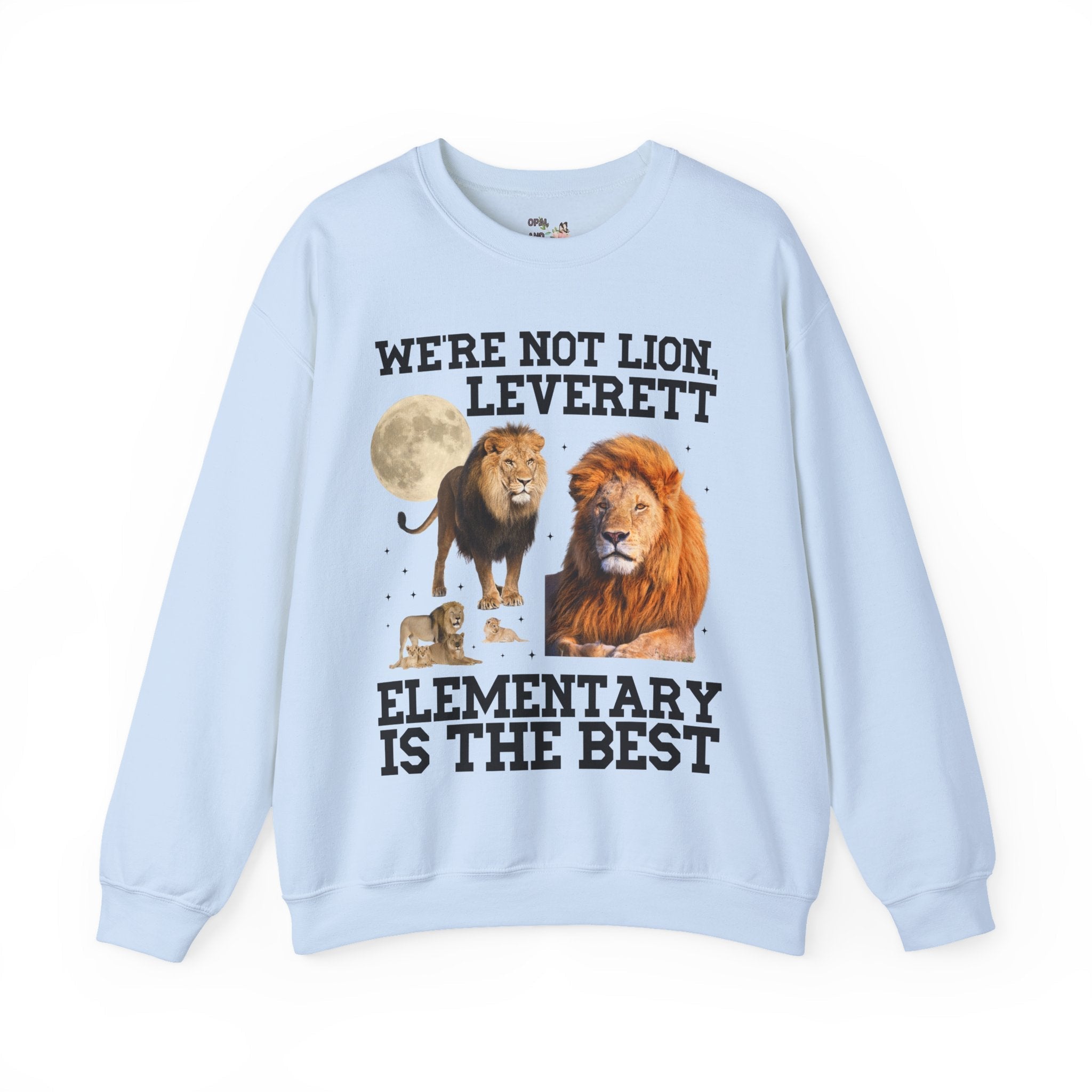 Leverett Elementary Sweatshirt: We're Not Lion, Leverett Elementary is The Best | FPS + Opal and June Crewneck, Fayetteville Public Schools - Opal and June