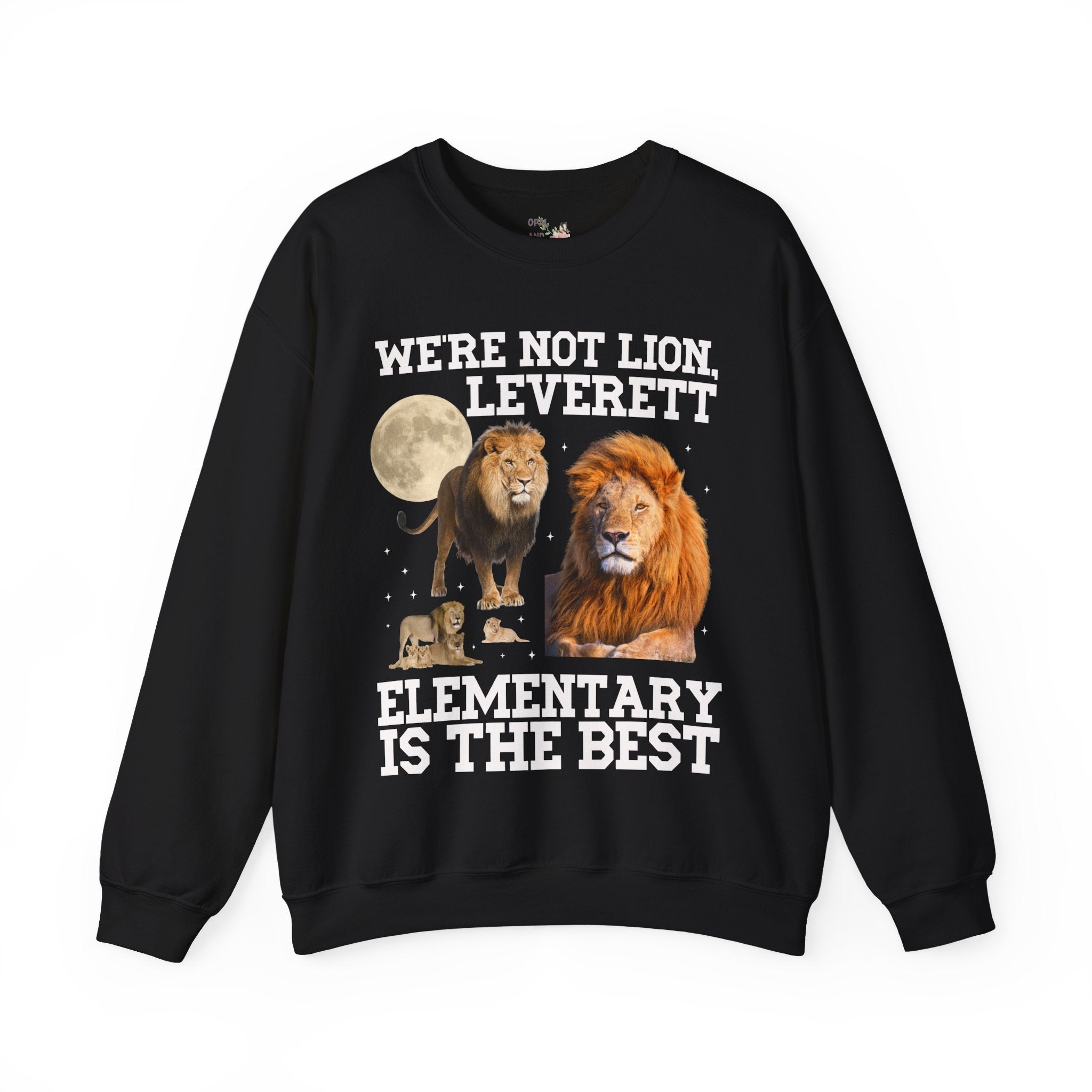 Leverett Elementary Sweatshirt: We're Not Lion, Leverett Elementary is The Best | FPS + Opal and June Crewneck, Fayetteville Public Schools - Opal and June
