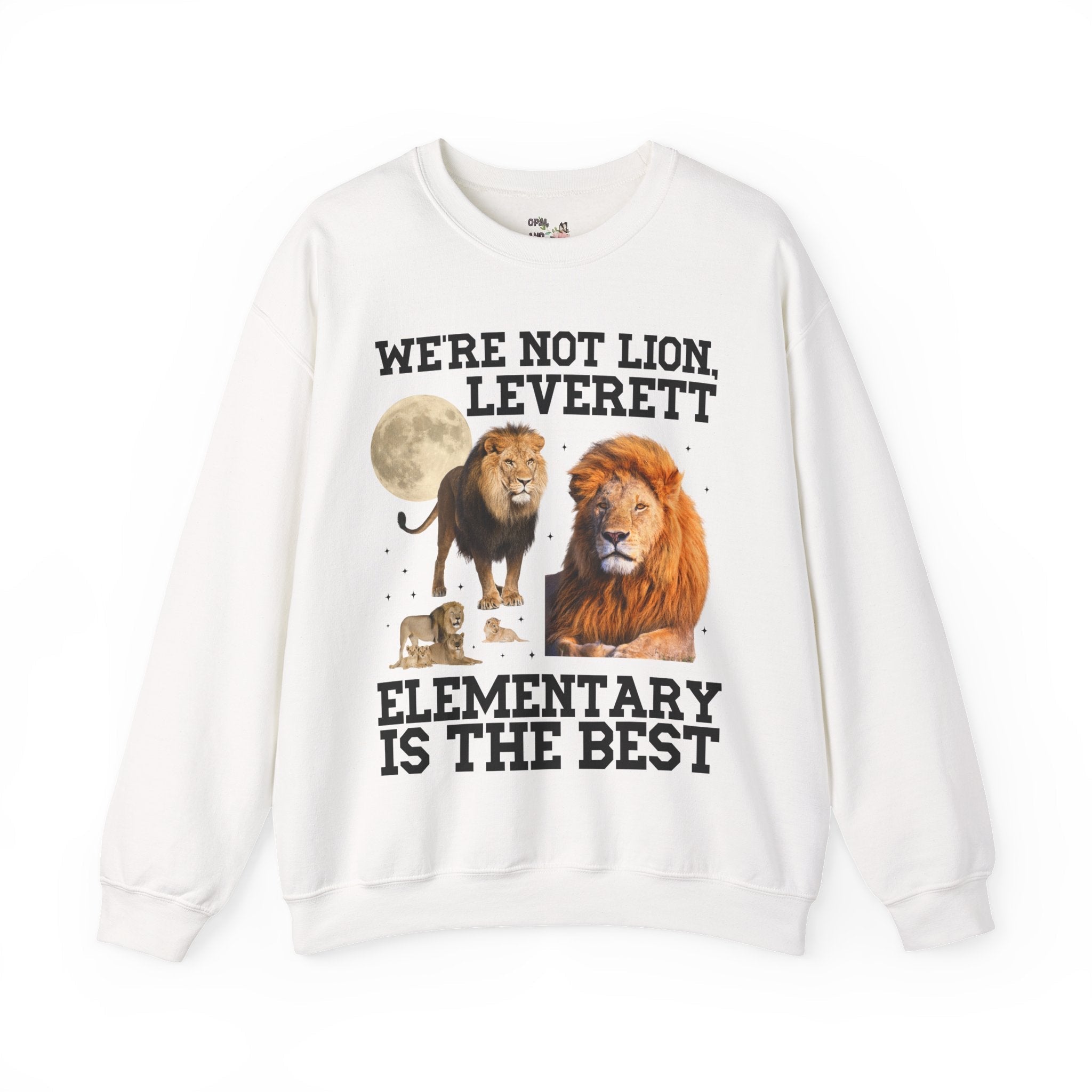 Leverett Elementary Sweatshirt: We're Not Lion, Leverett Elementary is The Best | FPS + Opal and June Crewneck, Fayetteville Public Schools - Opal and June