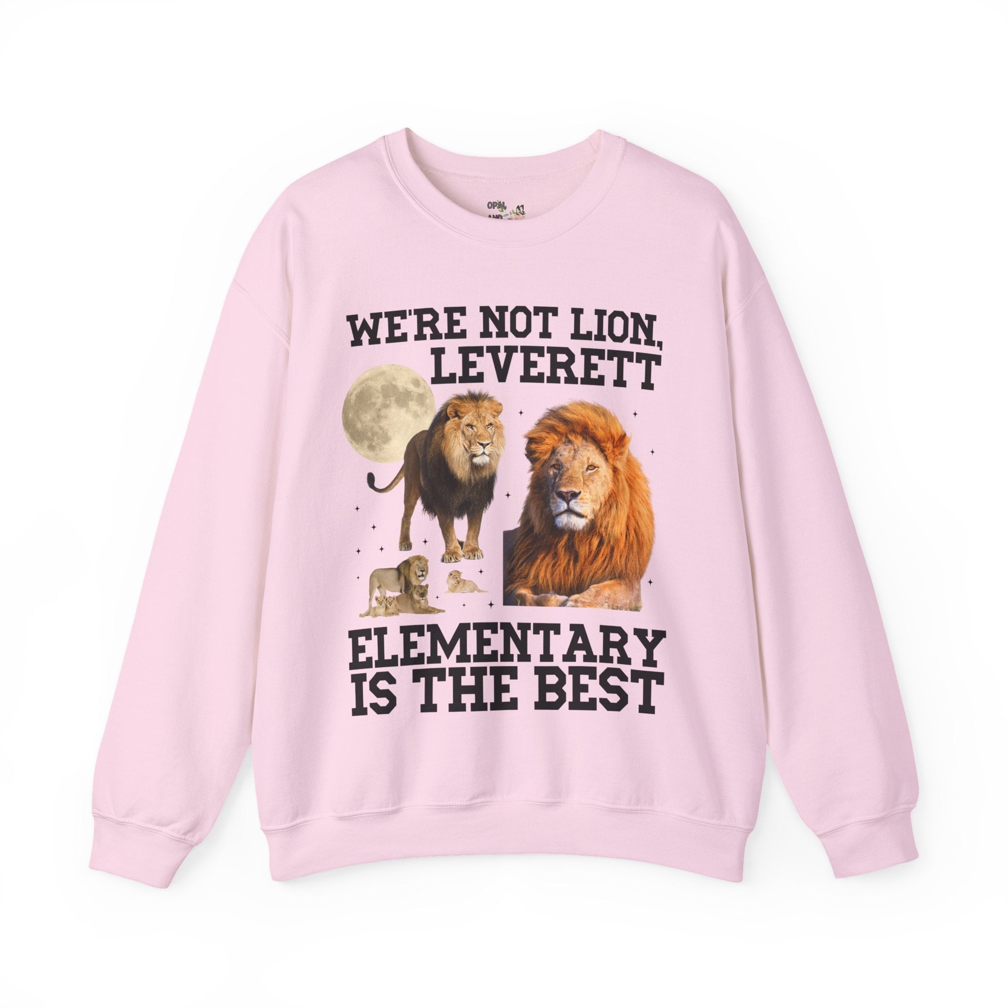 Leverett Elementary Sweatshirt: We're Not Lion, Leverett Elementary is The Best | FPS + Opal and June Crewneck, Fayetteville Public Schools - Opal and June