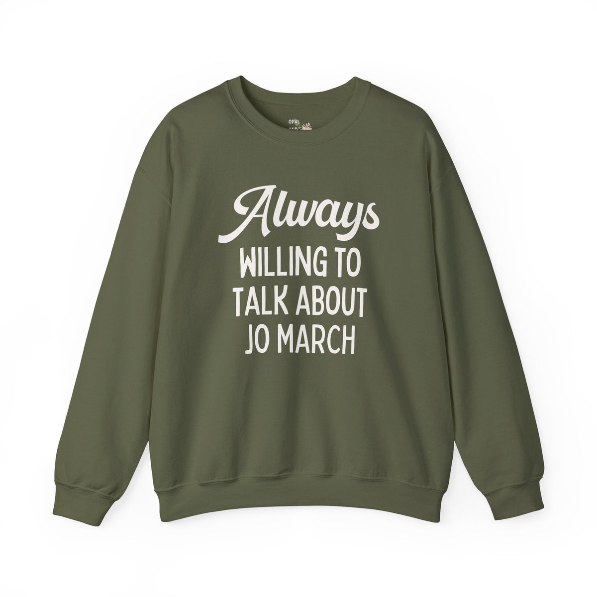 Little Women Louisa May Alcott Book Lover Sweatshirt: Always Willing to Talk About Jo March, 19th Century American Literature English Major Crewneck - Opal and June