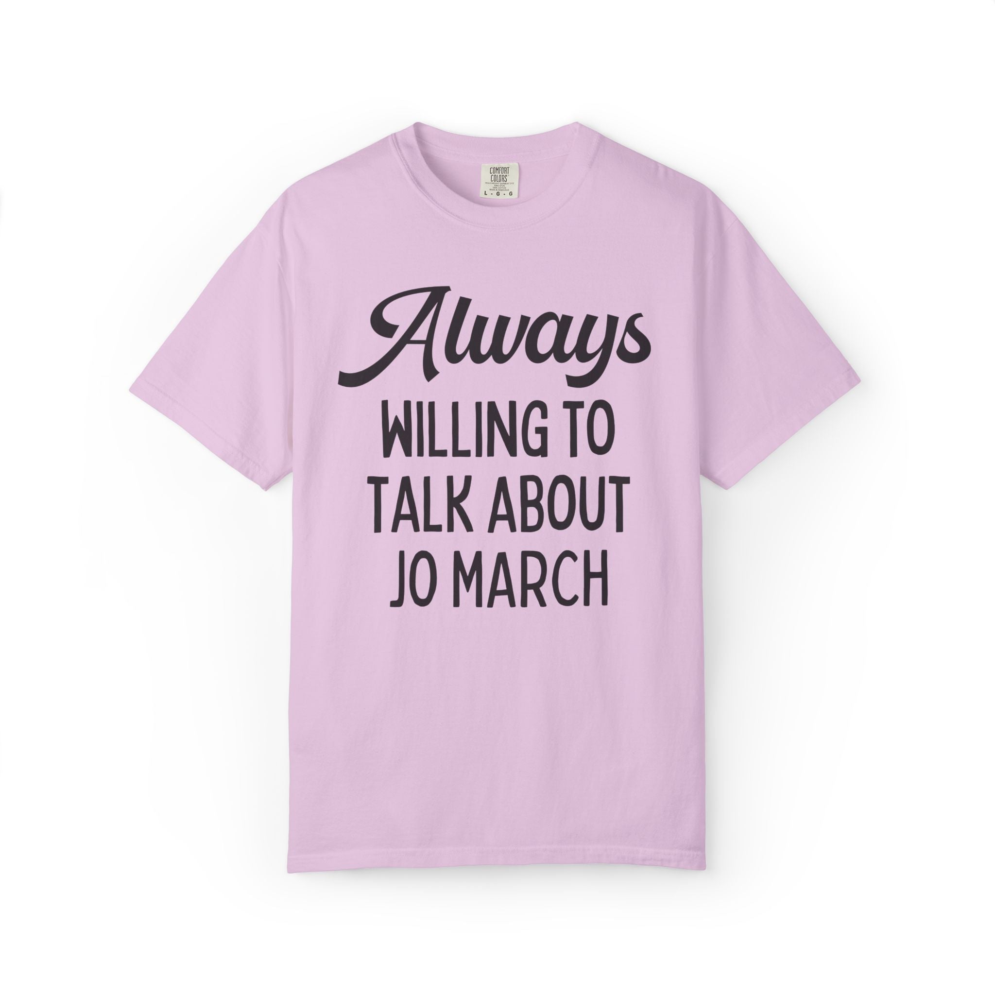 Little Women Louisa May Alcott Book Lover T-Shirt: Always Willing to Talk About Jo March, 19th Century American Literature English Major Tee - Opal and June