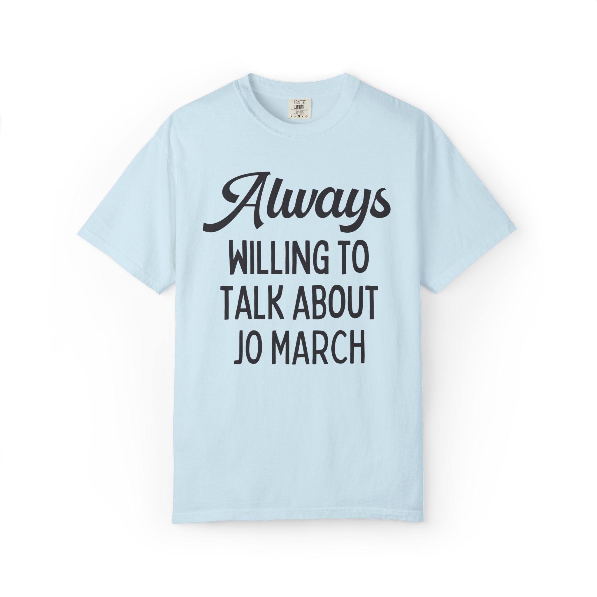 Little Women Louisa May Alcott Book Lover T-Shirt: Always Willing to Talk About Jo March, 19th Century American Literature English Major Tee - Opal and June