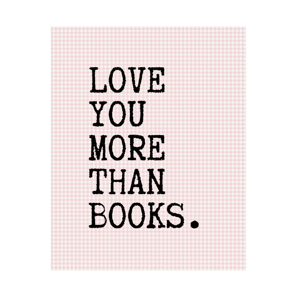 Love You More Than Books Poster - Opal and June