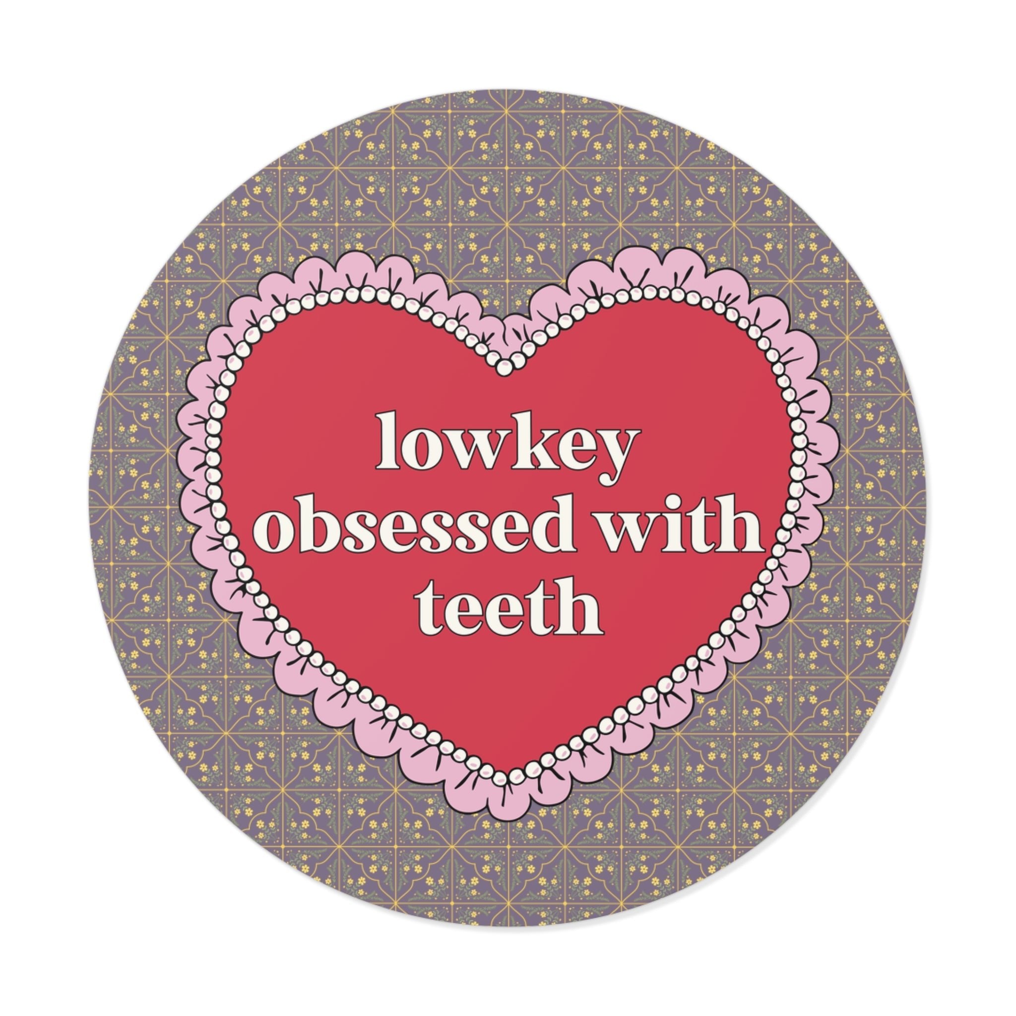 Lowkey Obsessed with Teeth - Opal and June
