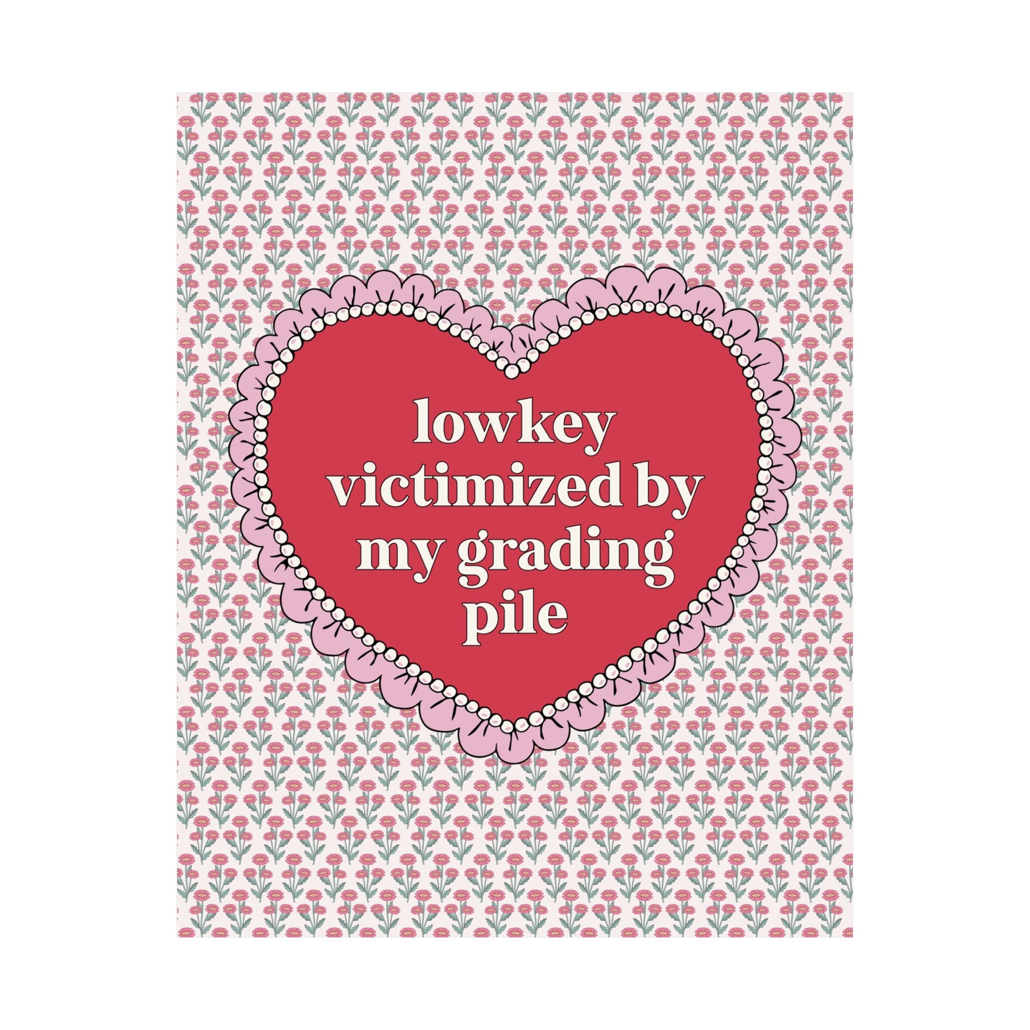 Lowkey Victimized by My Grading Pile Poster Print: Funny Saying Teacher Appreciation Gift, High School Teacher, Junior High Student Teacher - Opal and June