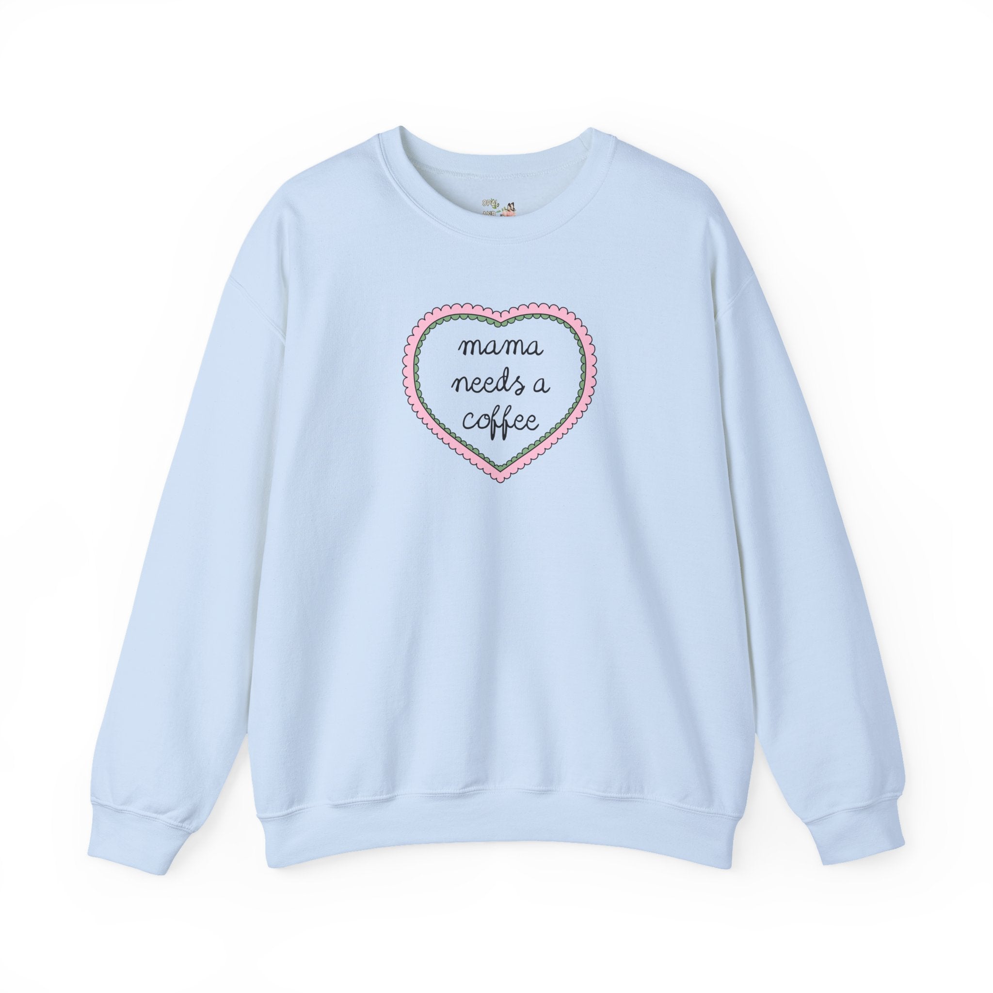 Mama Needs a Coffee: Funny Saying Mother's Day Sweatshirt, Mom Who Loves Coffee, Cute Birthday Gift, Coffee Lover, Silly New Mama Crewneck - Opal and June