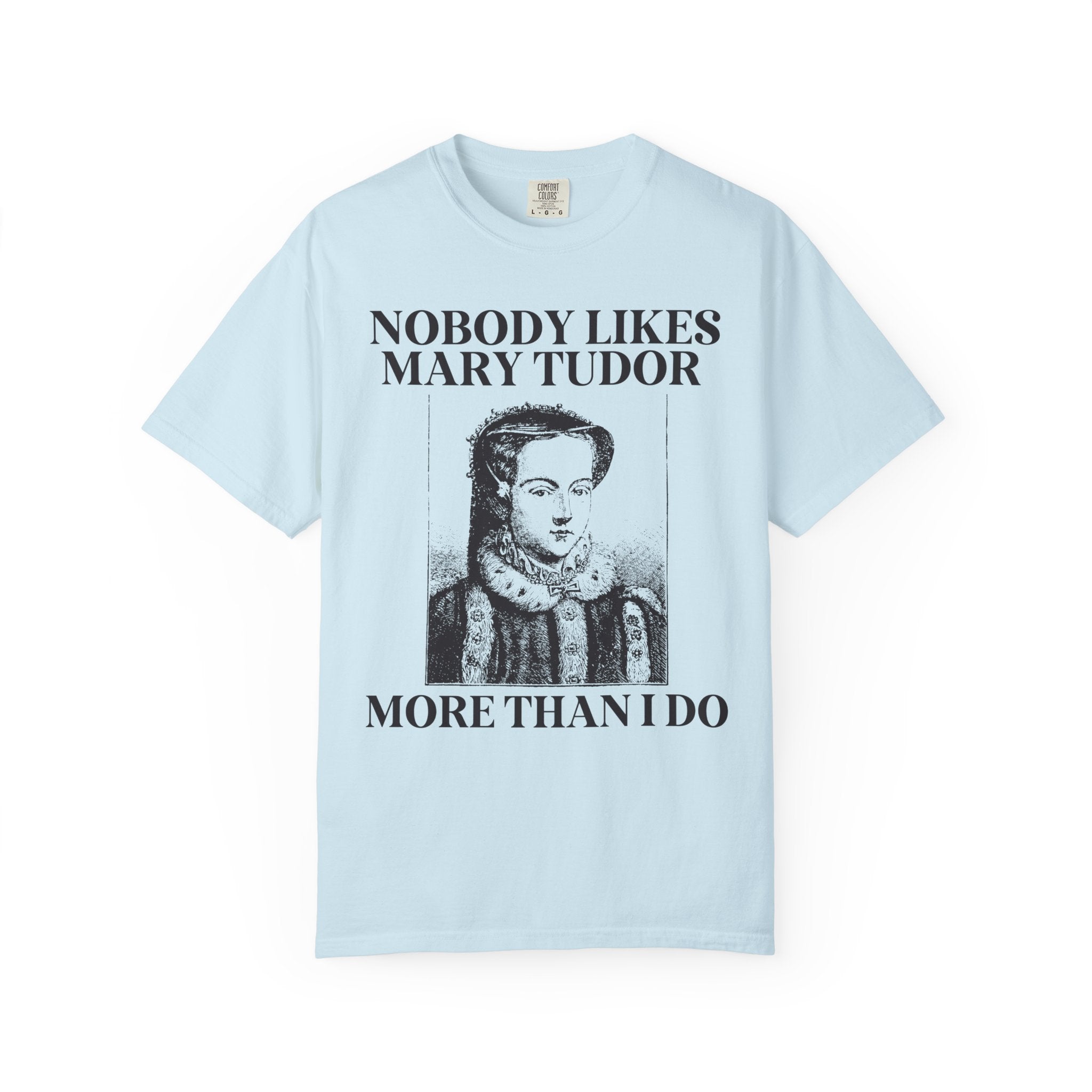 Mary Tudor History Tee Shirt, Funny Saying Tee, Famous Queens, History Teacher T-Shirt, English History Major Tee, History Professor Gift - Opal and June