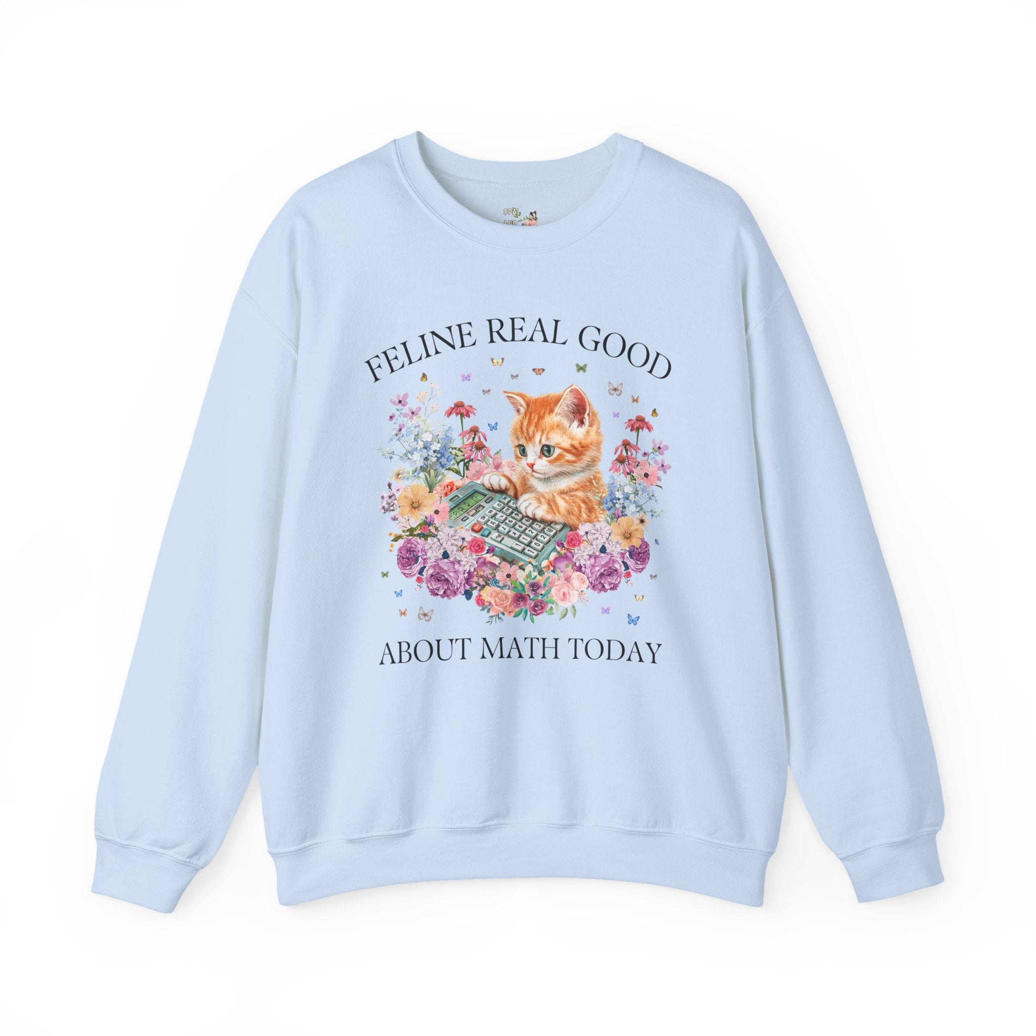 Math Teacher Sweatshirt for Middle School Cat Mom or Cat Dad Who Loves Math and Flowers: Feline Real Good About Math Today, Funny Saying - Opal and June