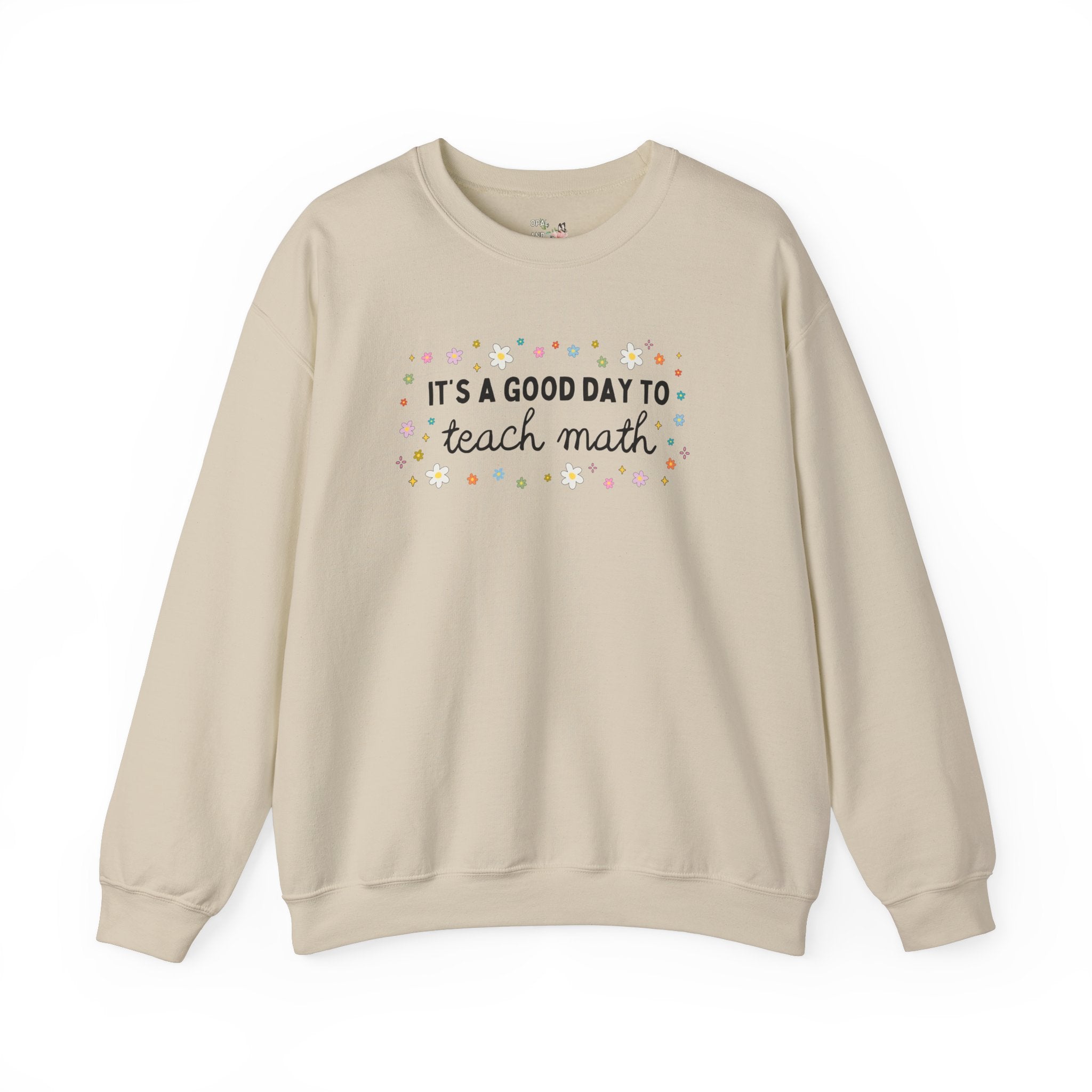 Math Teacher Sweatshirt with Colorful Flowers, Elementary Education Major or Middle School Math Teacher: It's A Good Day to Teach Math Shirt - Opal and June