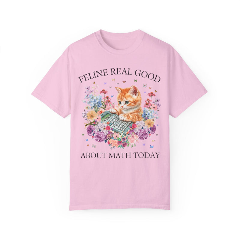 Math Teacher Tee Shirt for Middle School Cat Mom or Cat Dad Who Loves Math and Flowers: Feline Real Good About Math Today, Funny Saying Tee - Opal and June