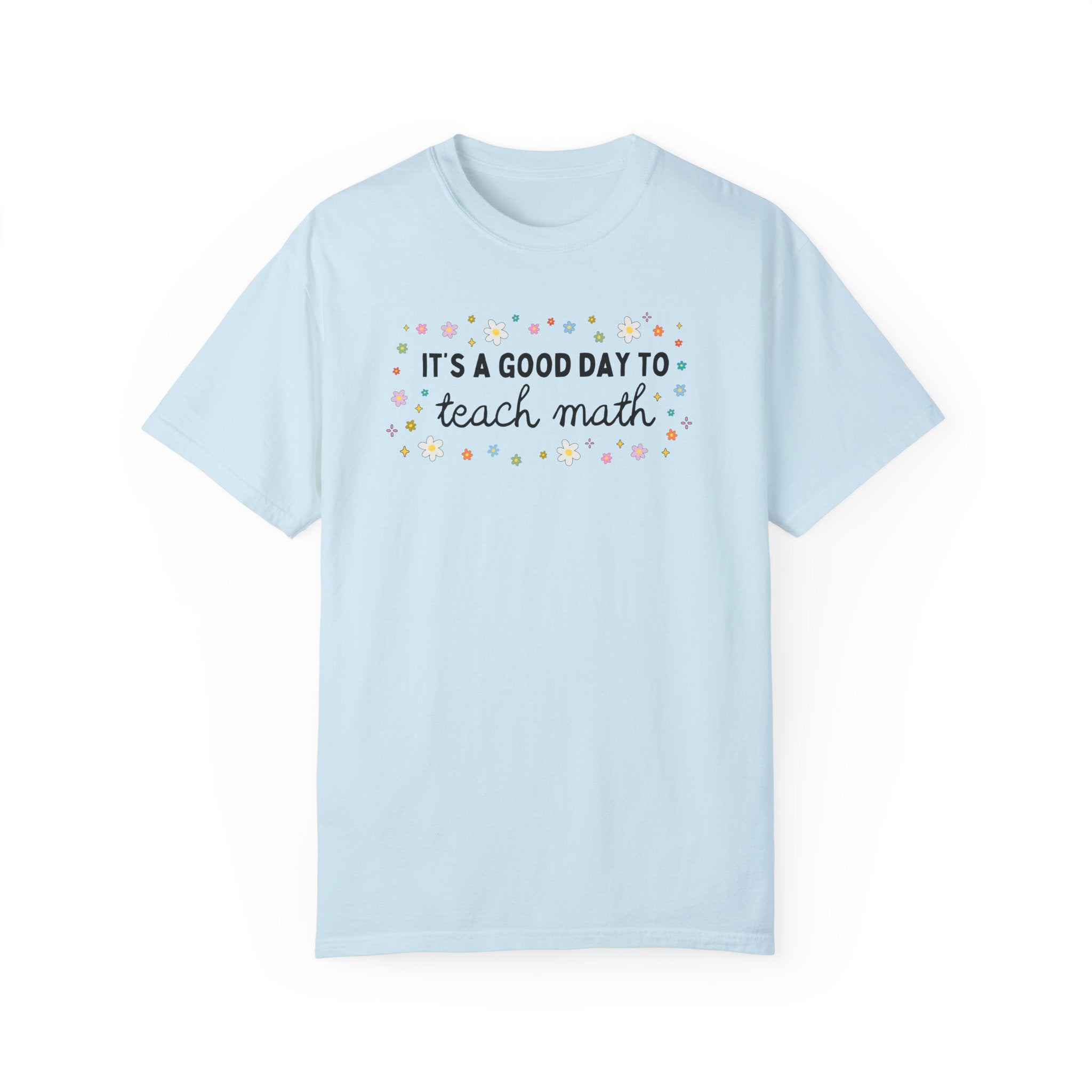 Math Teacher Tee Shirt with Colorful Flowers for Elementary Education Major or Middle School Math Teacher: It's A Good Day to Teach Math Tee - Opal and June