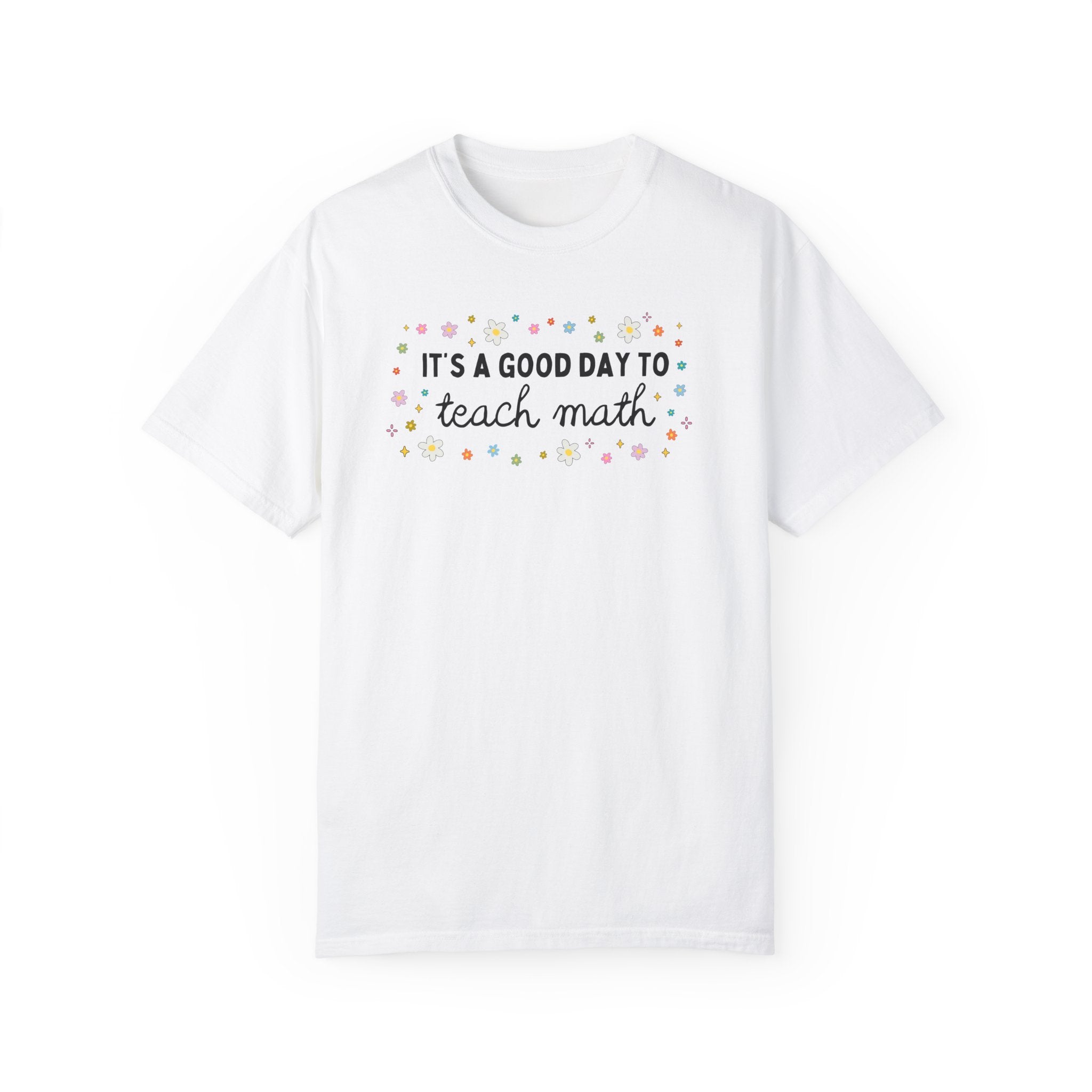 Math Teacher Tee Shirt with Colorful Flowers for Elementary Education Major or Middle School Math Teacher: It's A Good Day to Teach Math Tee - Opal and June