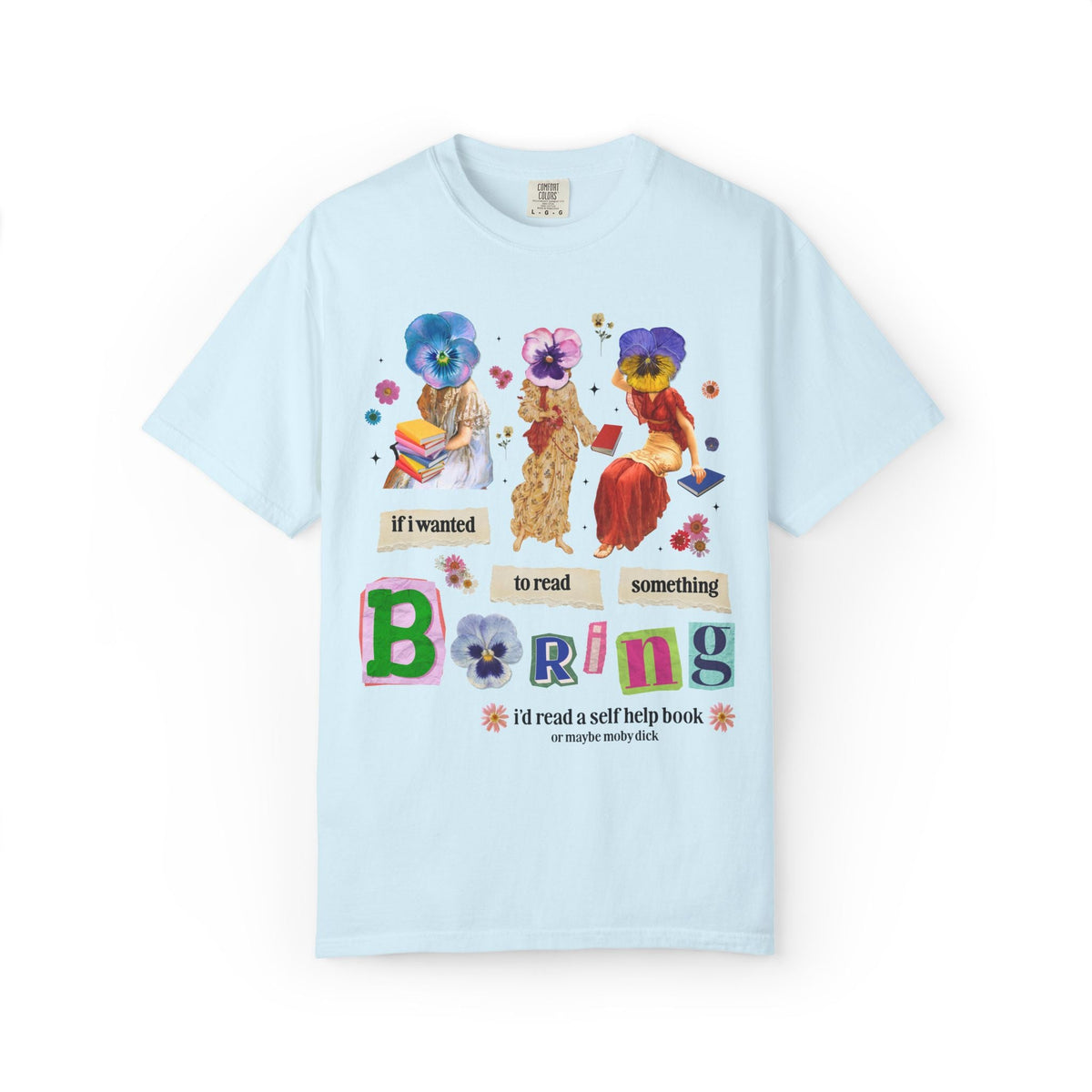 Maximalist Bookish Tee Shirt with Flowers and Paintings of Women: If I Wanted to Read Boring, I'd Read a Self Help Book Whimsy Kitschy Tee - Opal and June