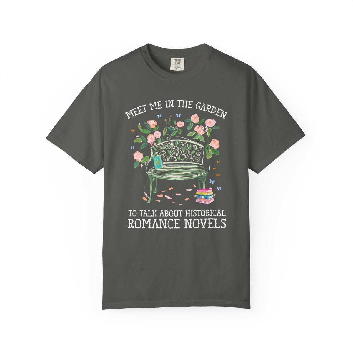 Meet Me in the Garden to Talk About Historical Romance Novels Tee Shirt: Cute Floral Book Lover T-Shirt for Historical Fiction or Romance Bookworm - Opal and June