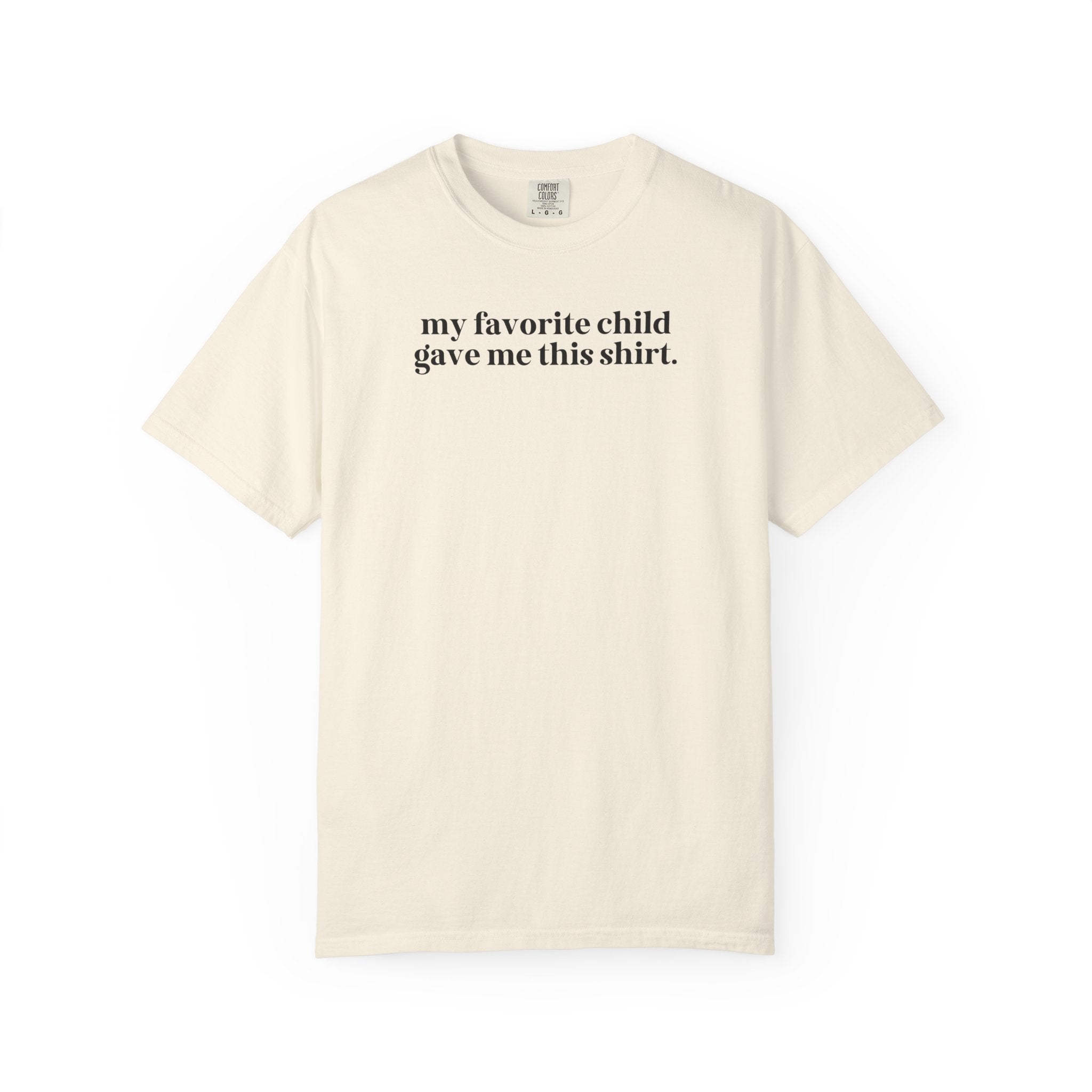 My Favorite Child Gave Me This Shirt: Funny Mother's Day or Father's Day Gift, Silly Holiday Gift from Daughter or Son, Funny Sarcastic Gift - Opal and June