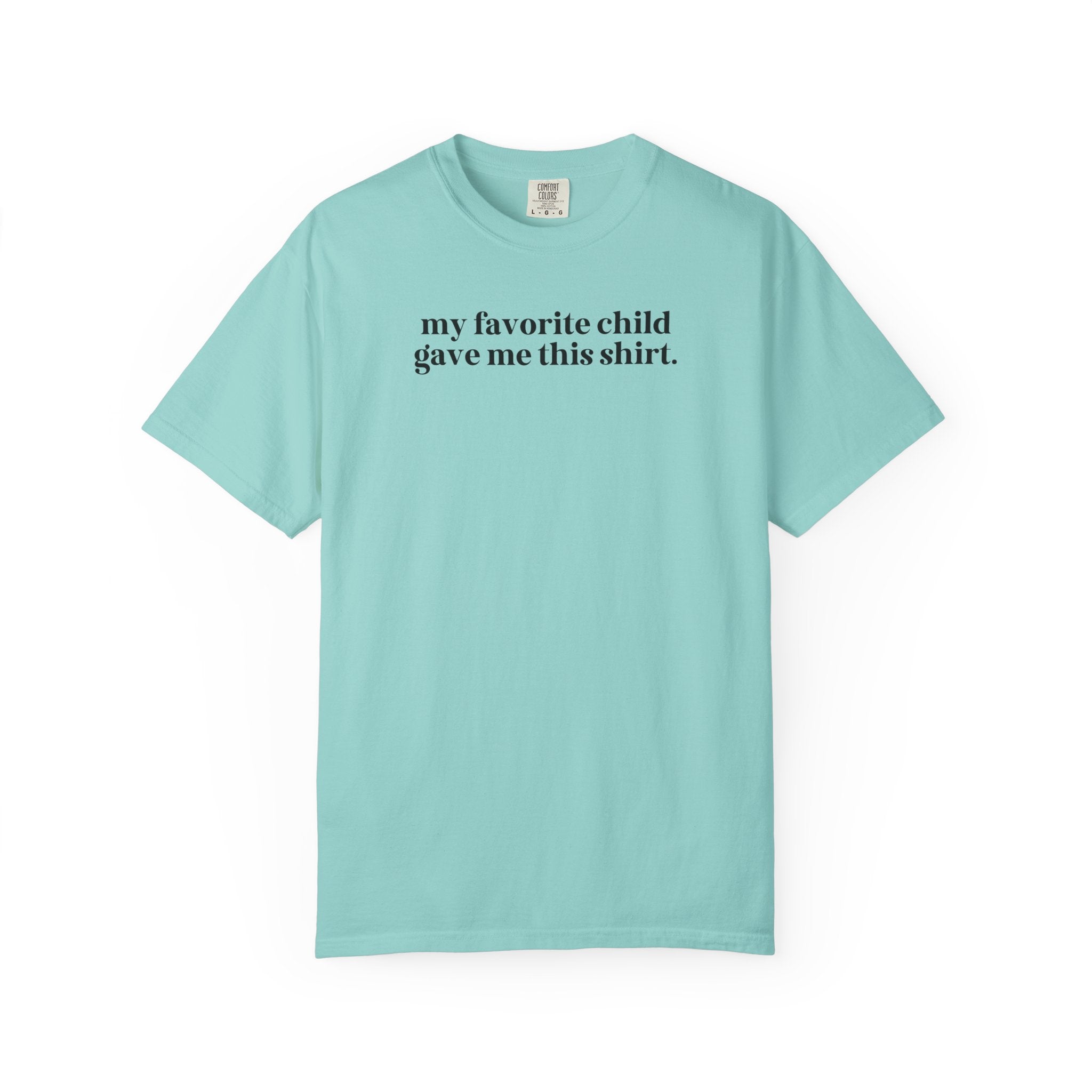 My Favorite Child Gave Me This Shirt: Funny Mother's Day or Father's Day Gift, Silly Holiday Gift from Daughter or Son, Funny Sarcastic Gift - Opal and June