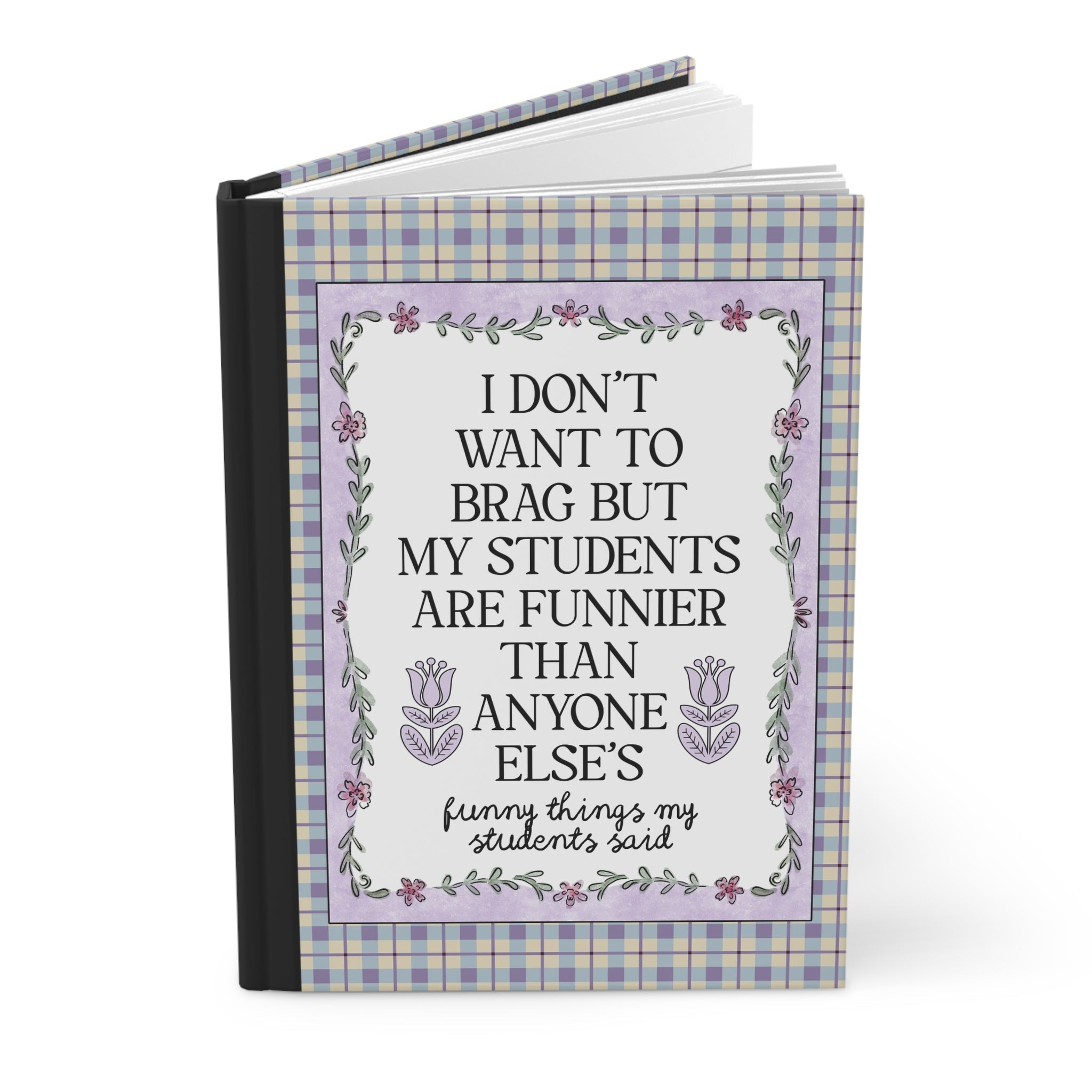 My Students are Funnier Than Anyone Else's Notebook: Colorful Maximalist Journal for Teacher, Cute Teacher Appreciation Gift from Parent - Opal and June
