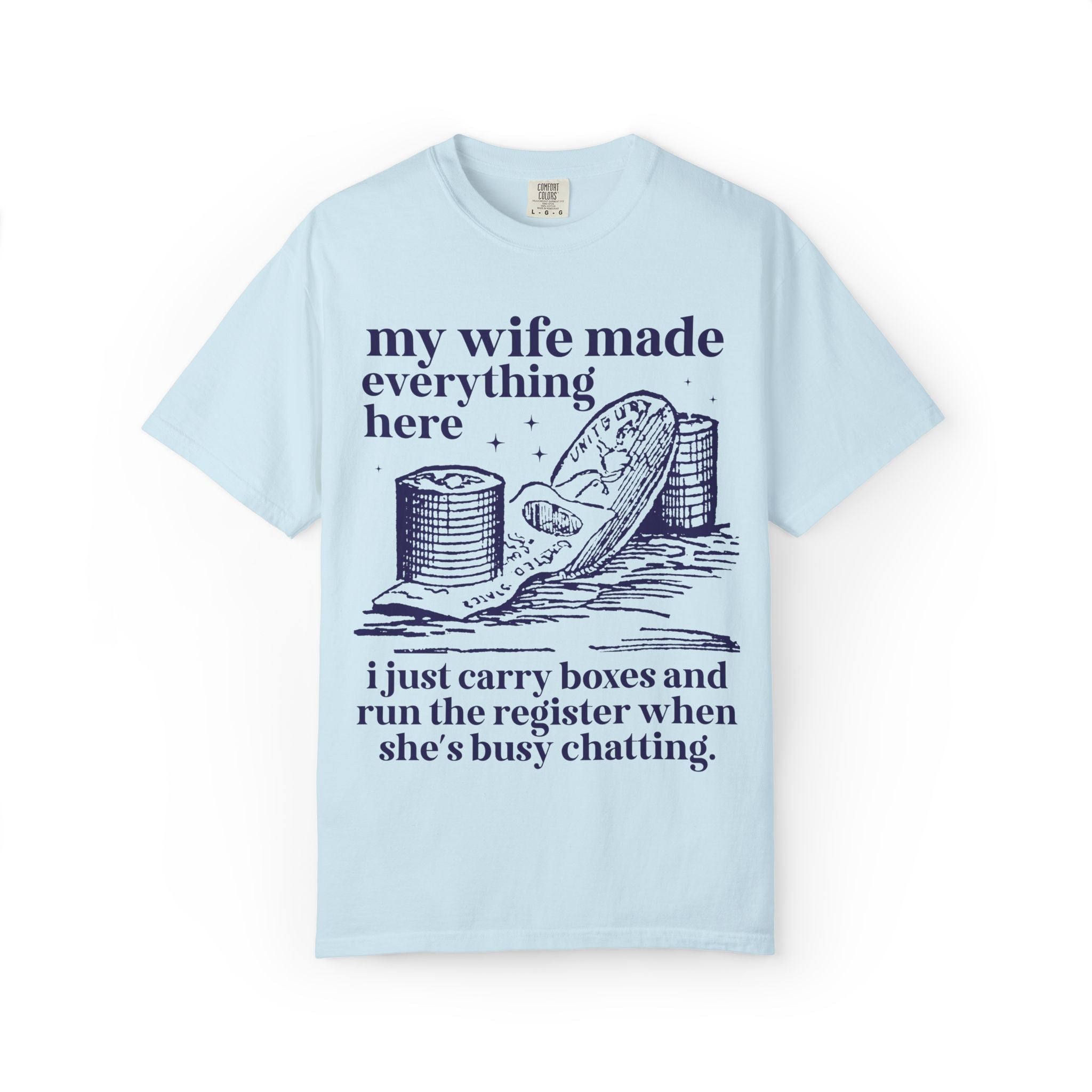 My Wife Made Everything Here Tee Shirt - Opal and June