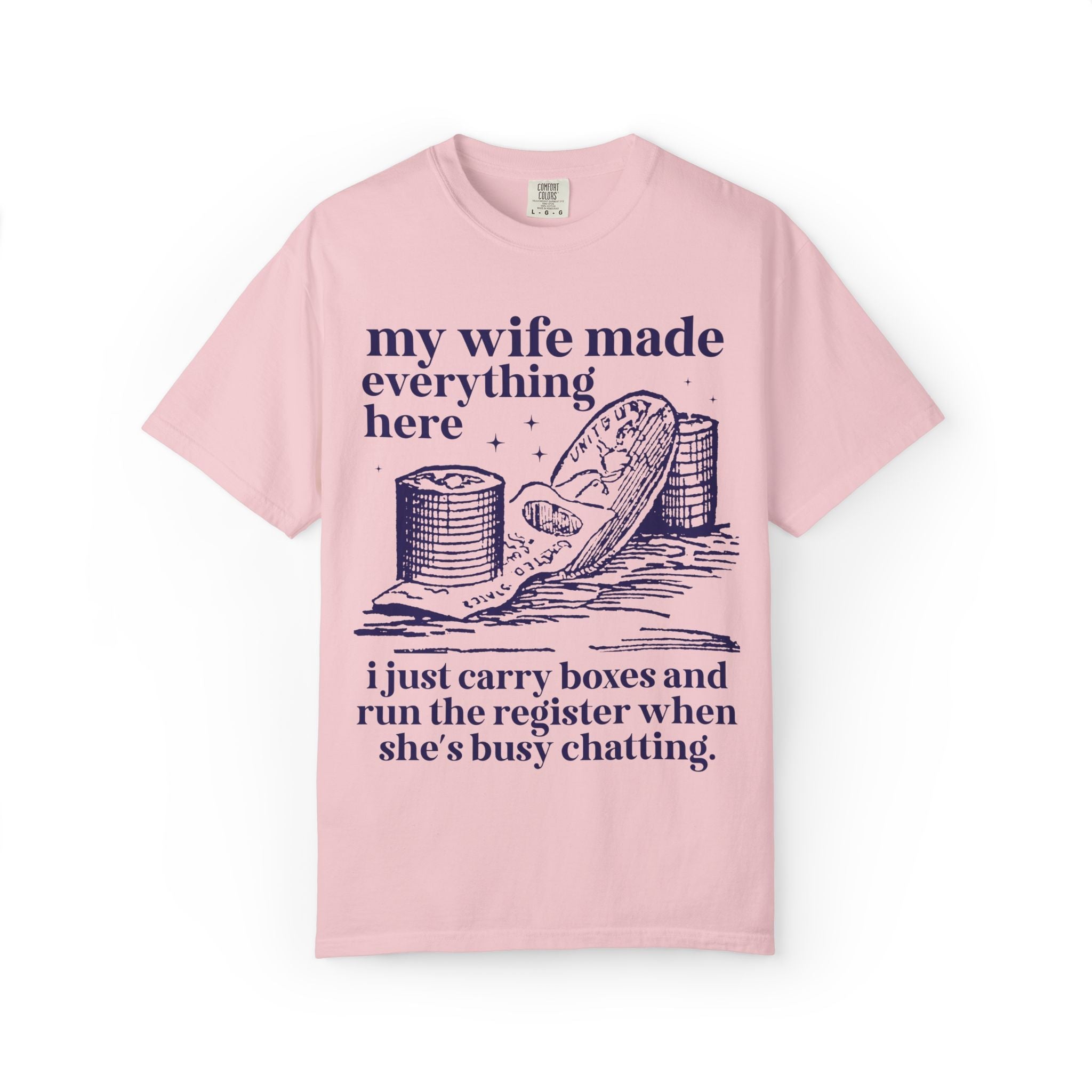 My Wife Made Everything Here Tee Shirt - Opal and June