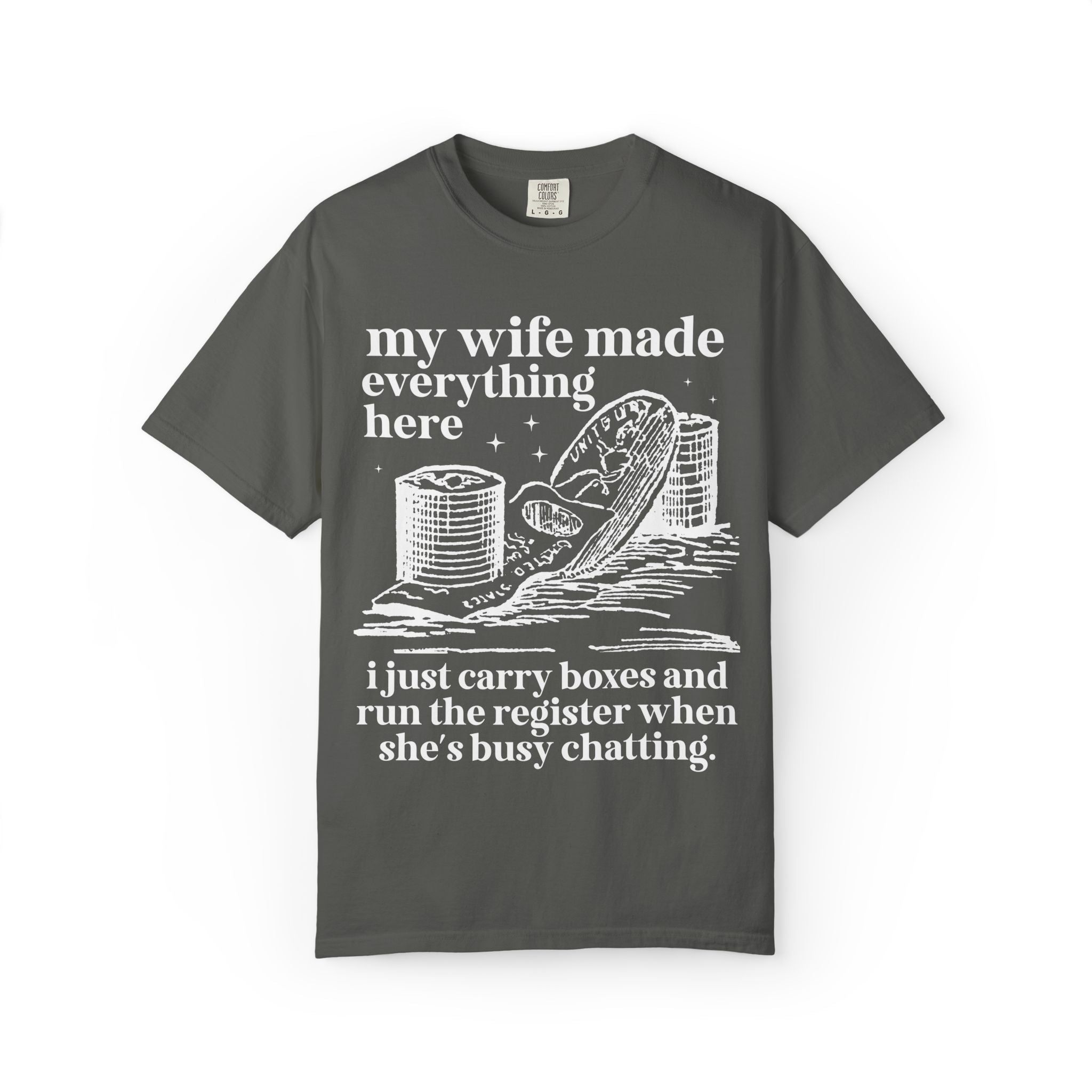 My Wife Made Everything Here Tee Shirt - Opal and June